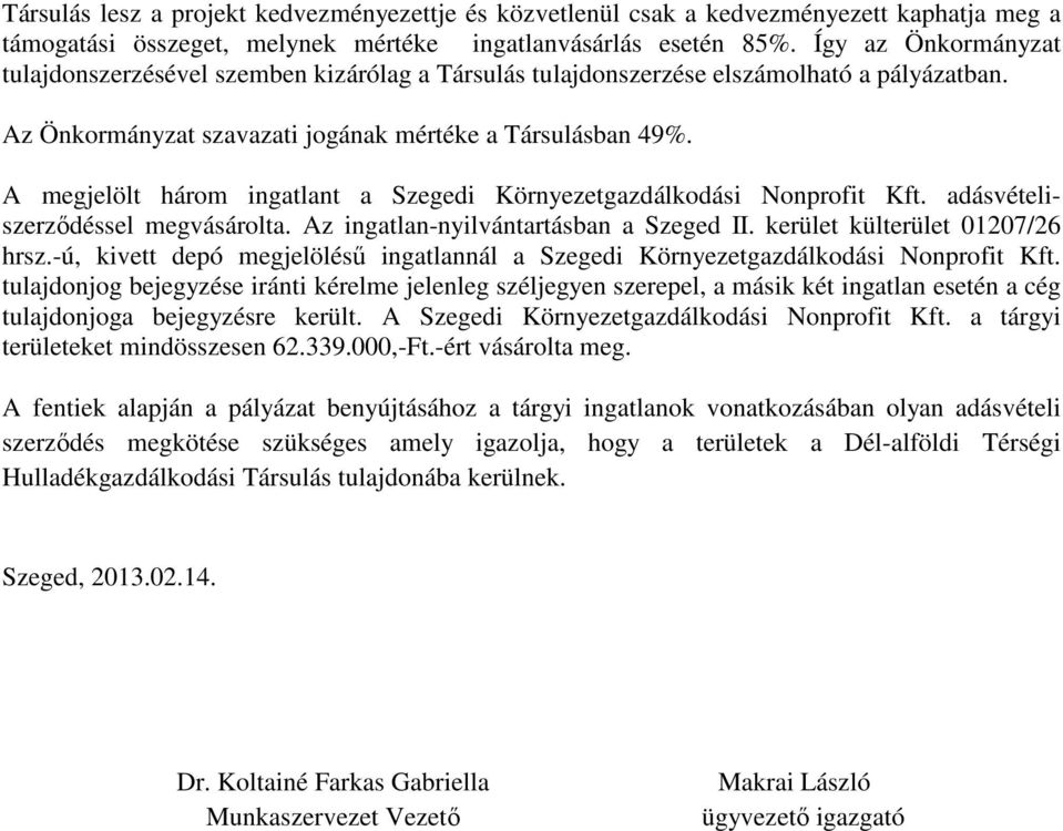 A megjelölt három ingatlant a Szegedi Környezetgazdálkodási Nonprofit Kft. adásvételiszerződéssel megvásárolta. Az ingatlan-nyilvántartásban a Szeged II. kerület külterület 01207/26 hrsz.