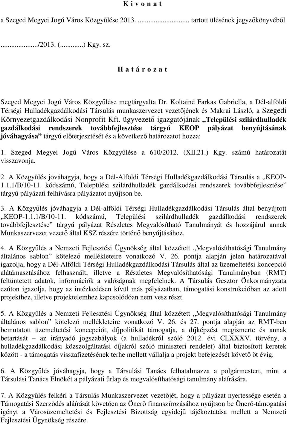 ügyvezető igazgatójának Települési szilárdhulladék gazdálkodási rendszerek továbbfejlesztése tárgyú KEOP pályázat benyújtásának jóváhagyása tárgyú előterjesztését és a következő határozatot hozza: 1.