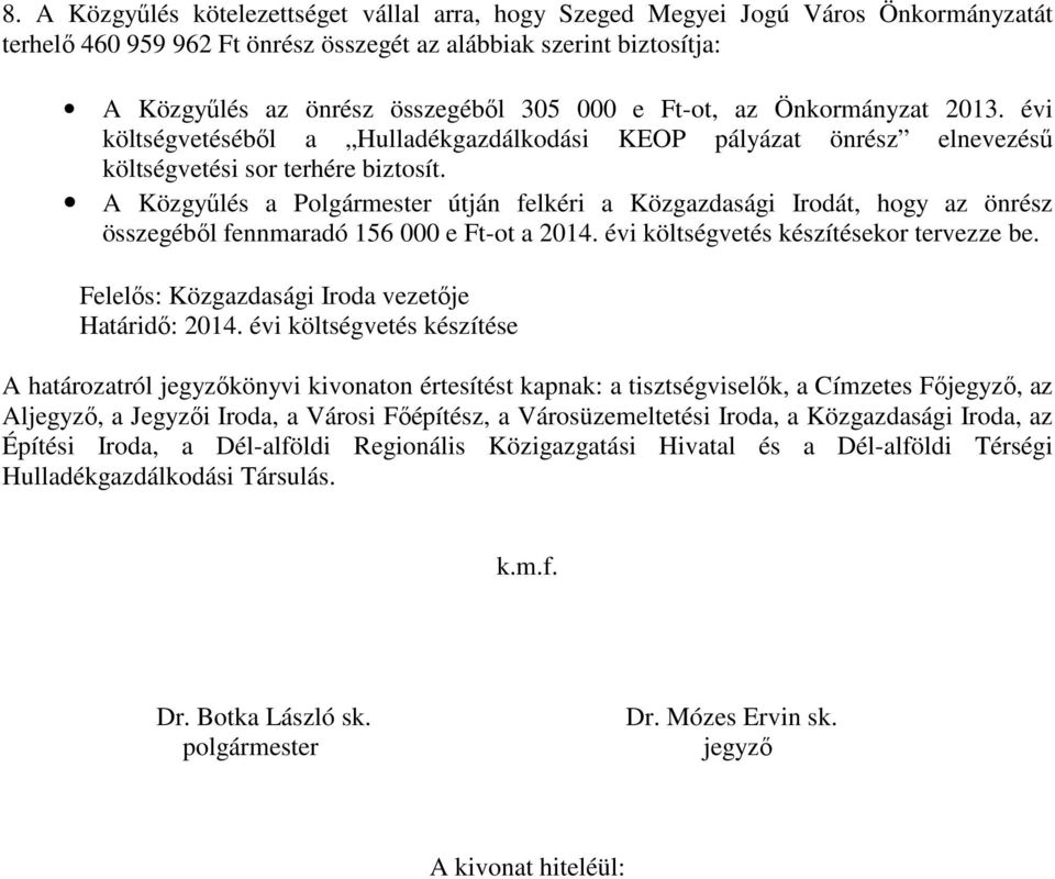 A Közgyűlés a Polgármester útján felkéri a Közgazdasági Irodát, hogy az önrész összegéből fennmaradó 156 000 e Ft-ot a 2014. évi költségvetés készítésekor tervezze be.