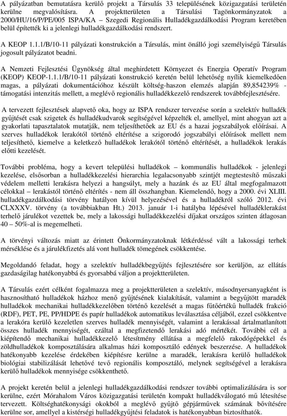 A KEOP 1.1.1/B/10-11 pályázati konstrukción a Társulás, mint önálló jogi személyiségű Társulás jogosult pályázatot beadni.