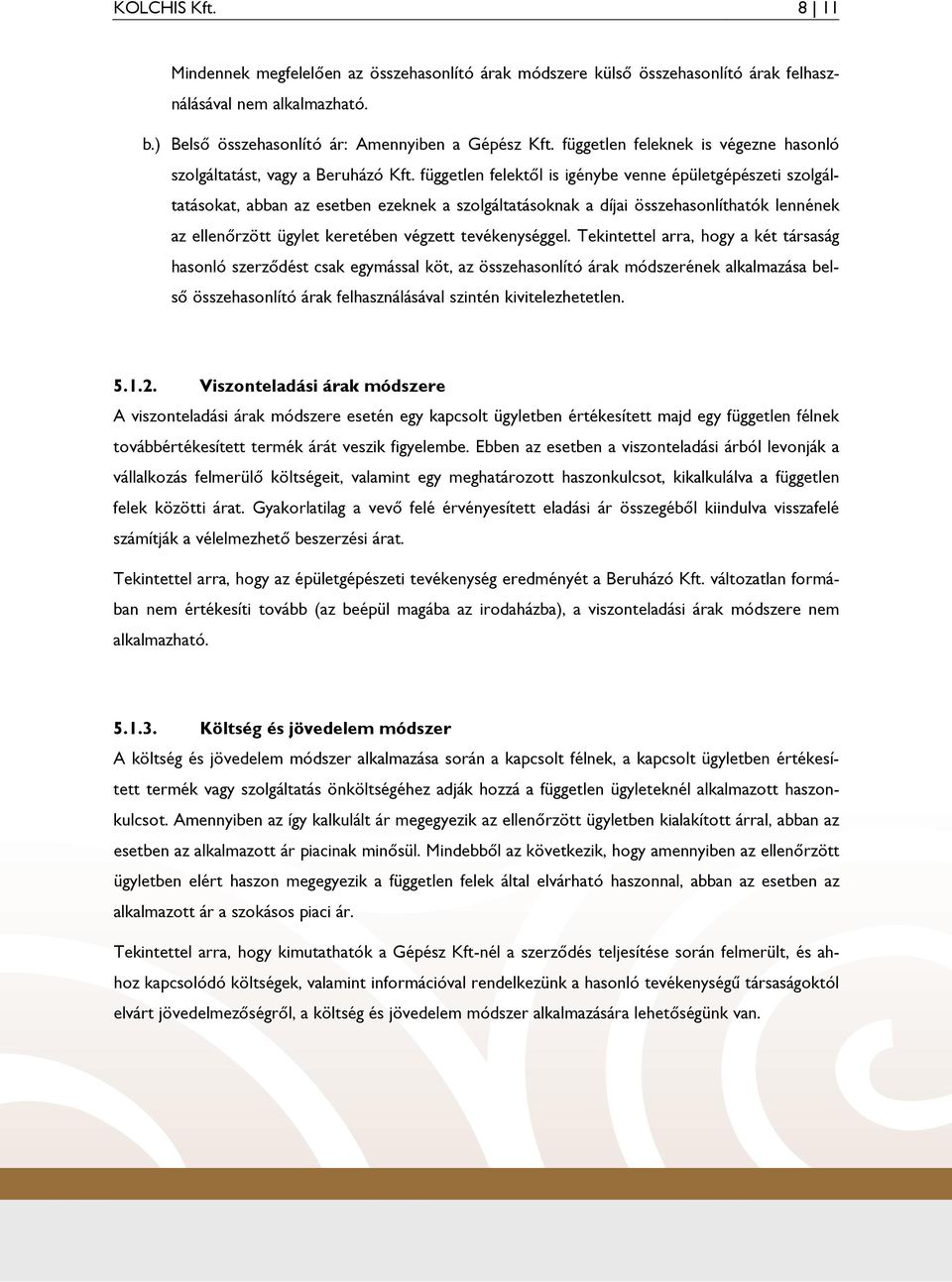 független felektıl is igénybe venne épületgépészeti szolgáltatásokat, abban az esetben ezeknek a szolgáltatásoknak a díjai összehasonlíthatók lennének az ellenırzött ügylet keretében végzett