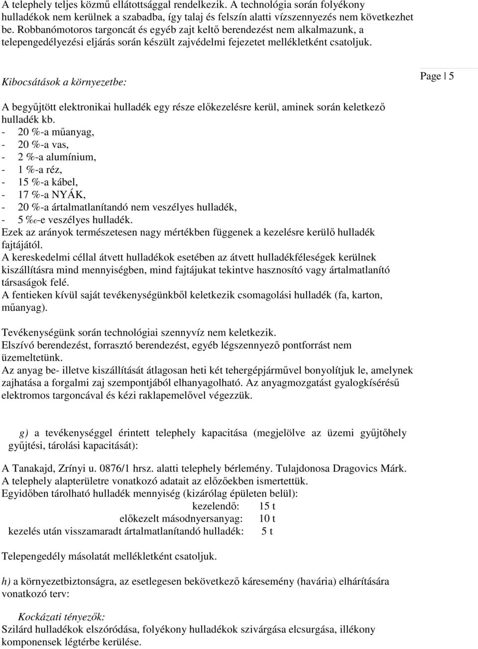 Kibocsátások a környezetbe: Page 5 A begyűjtött elektronikai hulladék egy része előkezelésre kerül, aminek során keletkező hulladék kb.