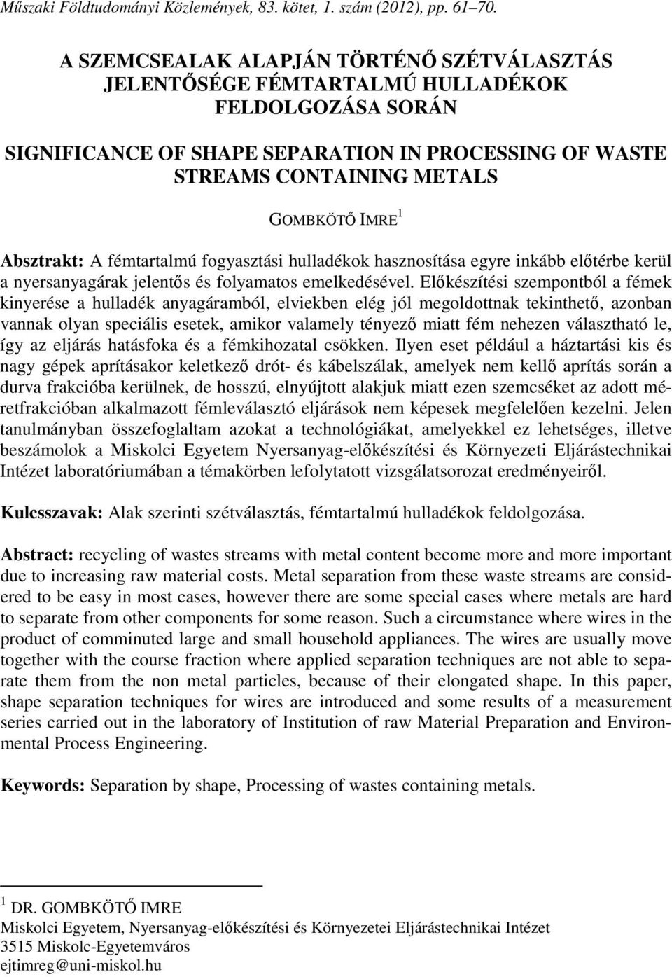 Absztrakt: A fémtartalmú fogyasztási hulladékok hasznosítása egyre inkább előtérbe kerül a nyersanyagárak jelentős és folyamatos emelkedésével.