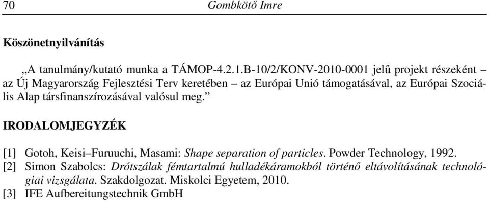 Szociális Alap társfinanszírozásával valósul meg. IRODALOMJEGYZÉK [1] Gotoh, Keisi Furuuchi, Masami: Shape separation of particles.