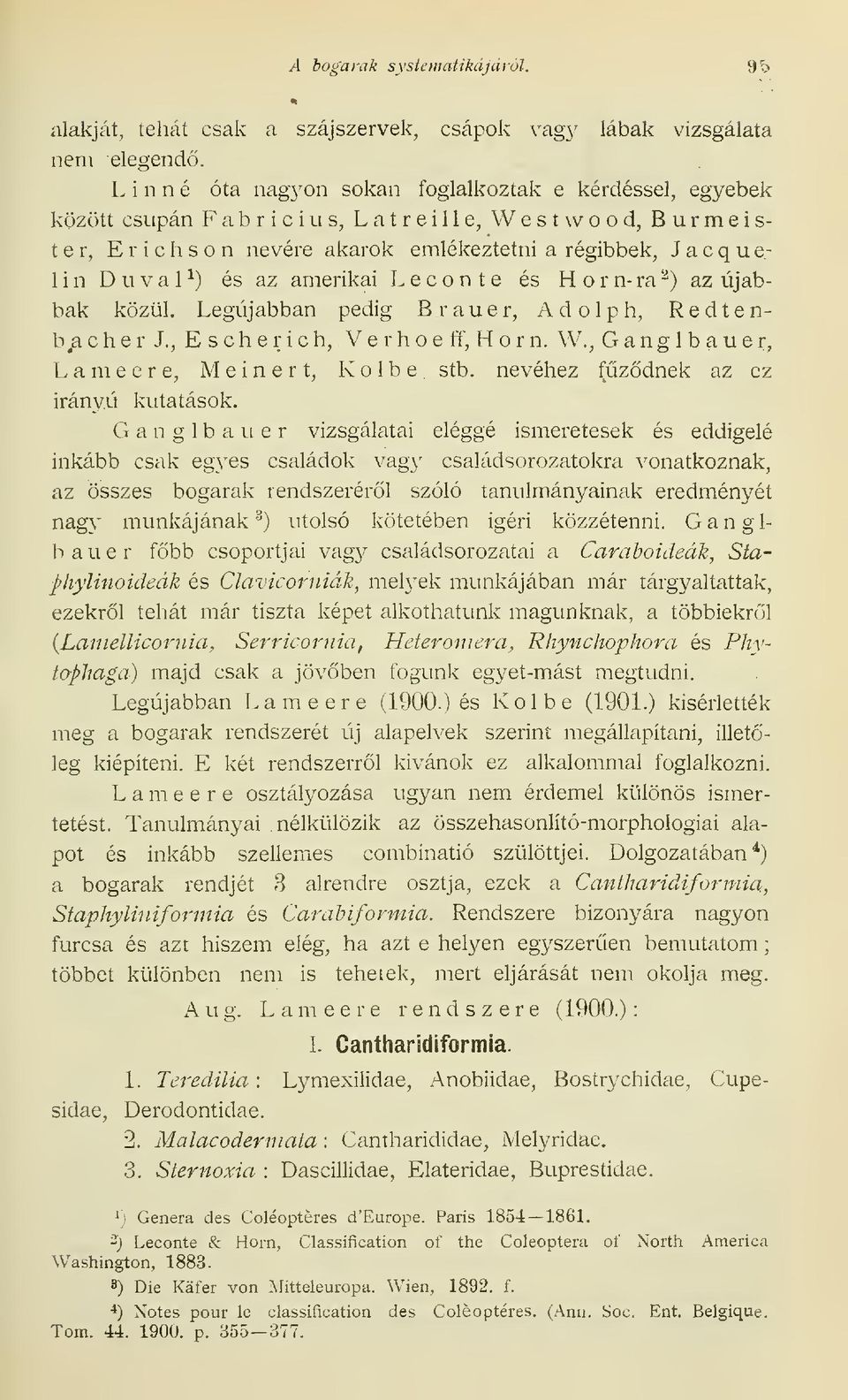 1 ^) és az amerikai L e c o n t e és H o r n- ra ^) az újabbak közül. Legújabban pedig B r a u e r, A d o 1 p h, R e d t e n- e r h o e ff, H o r n. W., G a n g 1 b a u e r, b ja c h e r J.