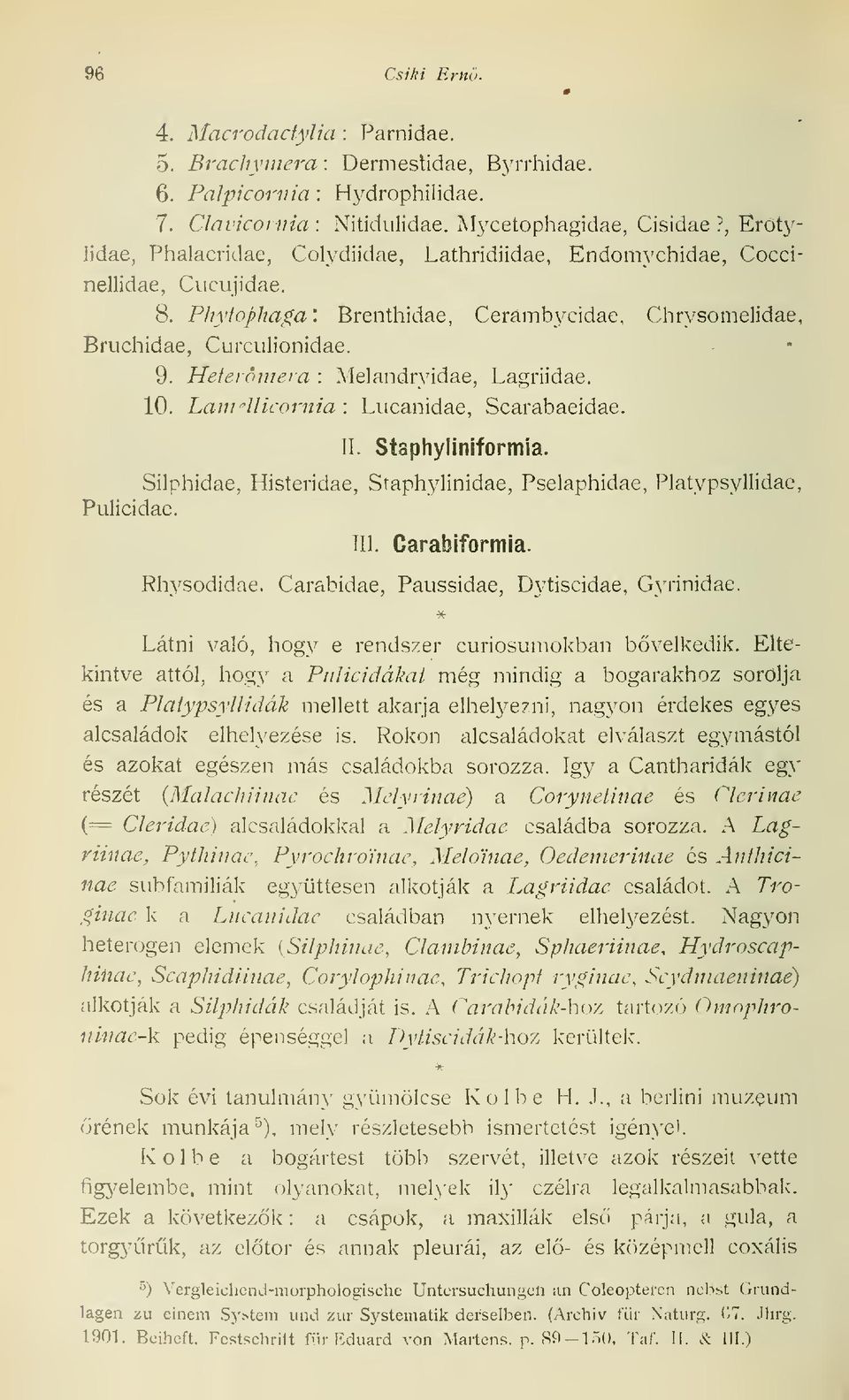 Heterdmera : Melandryidae, Lagriidae. 10. Lafifllicornia : Lucanidae, Scarabaeidae. II Siaphyliniformia. Pulicidae. Silphidae, Histeridae, Staphylinidae, Pselaphidae, Platypsyllidac, III.