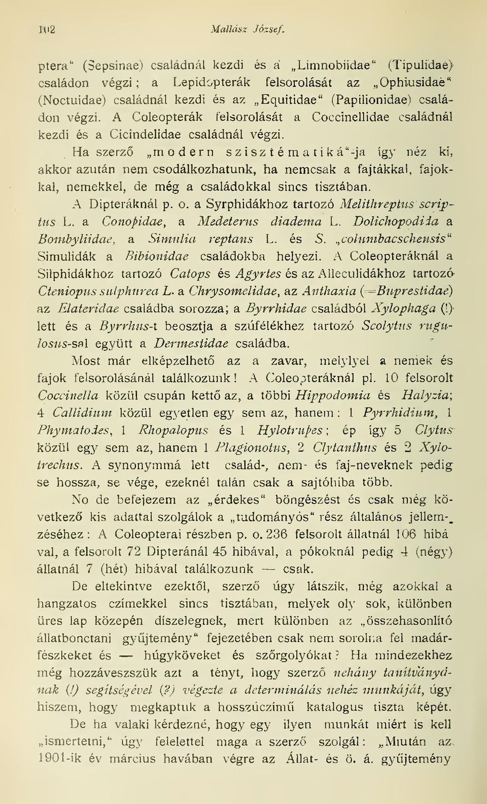 A Coleopterák felsorolását a Coccinellidae családnál kezdi és a Cicindelidae családnál végzi.