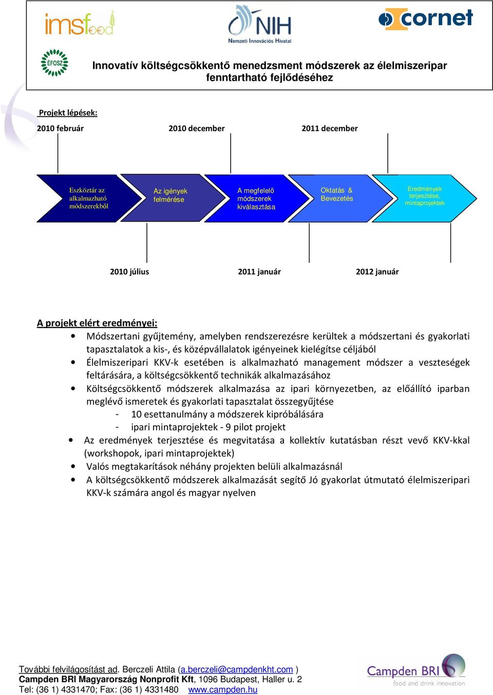 középvállalatok igényeinek kielégítse céljából Élelmiszeripari KKV-k esetében is alkalmazható management módszer a veszteségek feltárására, a költségcsökkentő technikák alkalmazásához