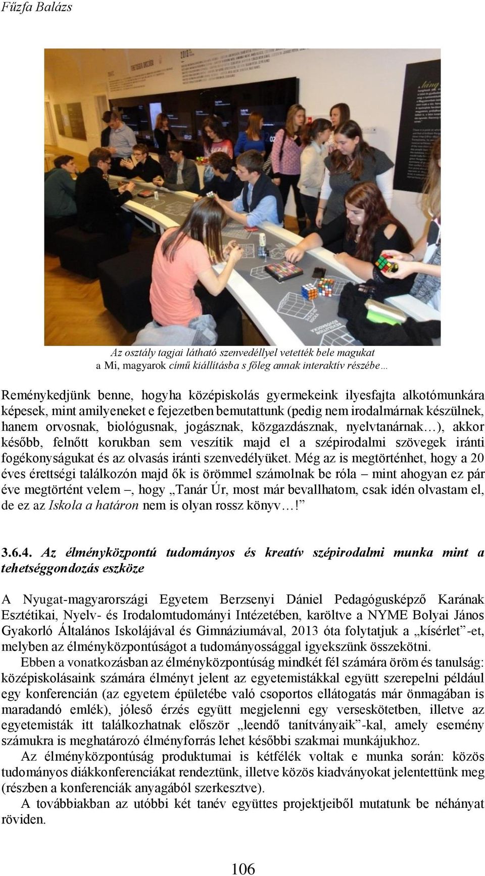 korukban sem veszítik majd el a szépirodalmi szövegek iránti fogékonyságukat és az olvasás iránti szenvedélyüket.