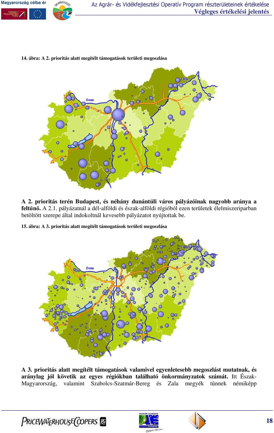 pályázatnál a dél-alföldi és észak-alföldi régióból ezen területek élelmiszeriparban betöltött szerepe által indokoltnál kevesebb pályázatot nyújtottak be. 15.