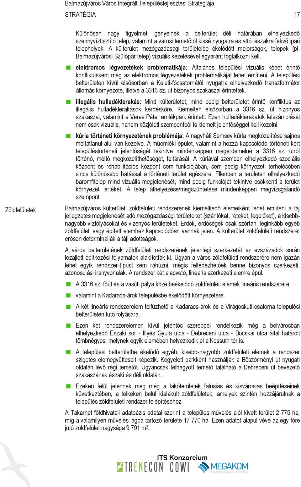 elektromos légvezetékek problematikája: Általános települési vizuális képet érintő konfliktusként még az elektromos légvezetékek problematikáját lehet említeni.