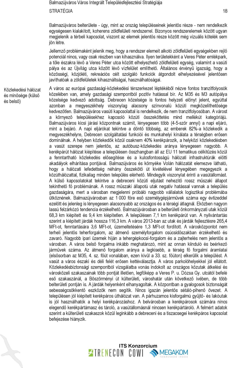 Jellemző problémaként jelenik meg, hogy a rendszer elemeit alkotó zöldfelületi egységekben rejlő potenciál nincs, vagy csak részben van kihasználva.