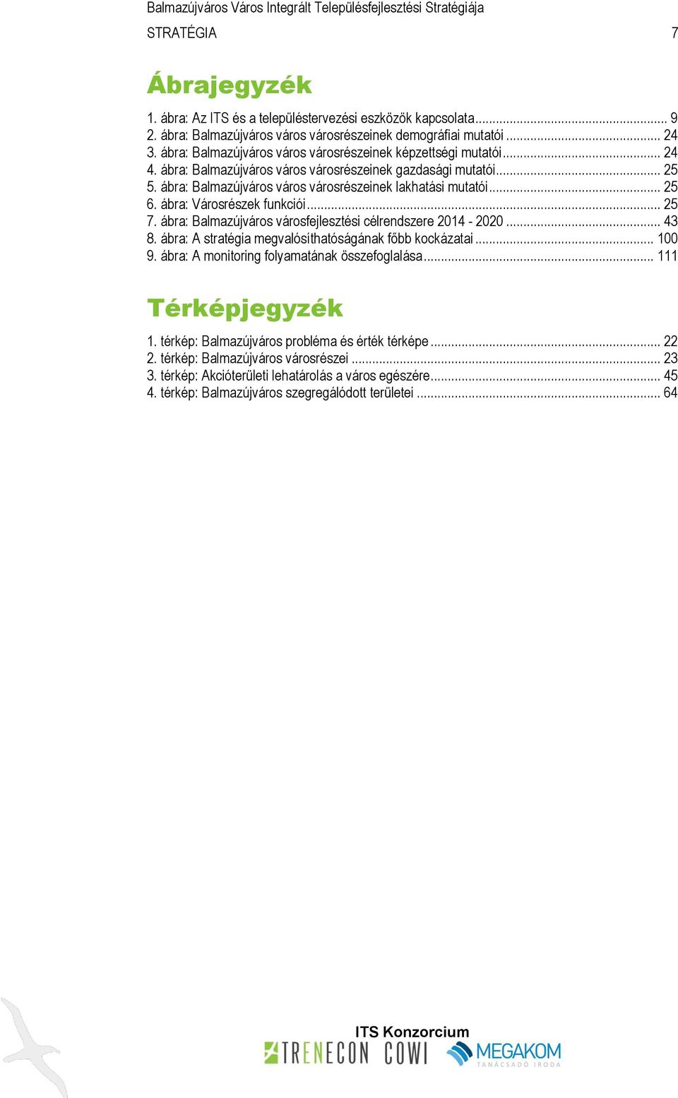 .. 25 6. ábra: Városrészek funkciói... 25 7. ábra: Balmazújváros városfejlesztési célrendszere 2014-2020... 43 8. ábra: A stratégia megvalósíthatóságának főbb kockázatai... 100 9.