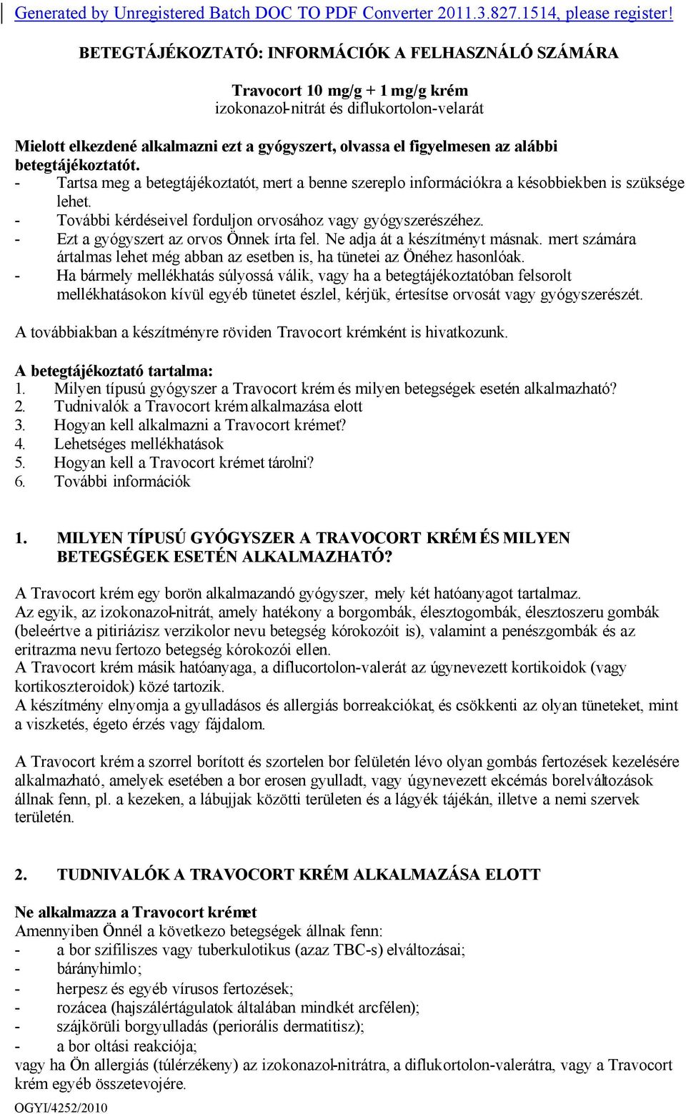 alábbi betegtájékoztatót. - Tartsa meg a betegtájékoztatót, mert a benne szereplo információkra a késobbiekben is szüksége lehet. - További kérdéseivel forduljon orvosához vagy gyógyszerészéhez.