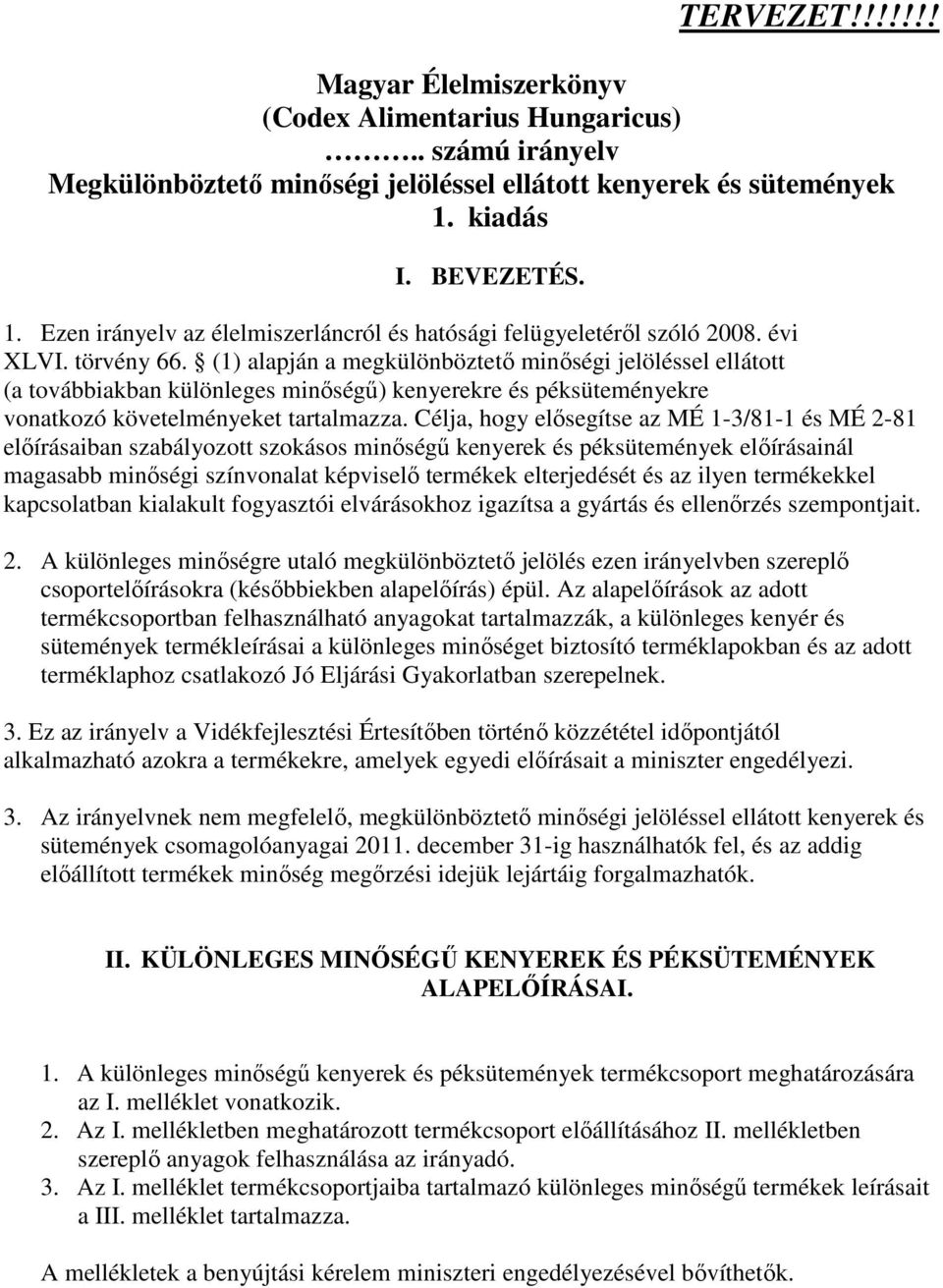 (1) alapján a megkülönböztetı minıségi jelöléssel ellátott (a továbbiakban különleges minıségő) kenyerekre és péksüteményekre vonatkozó követelményeket tartalmazza.