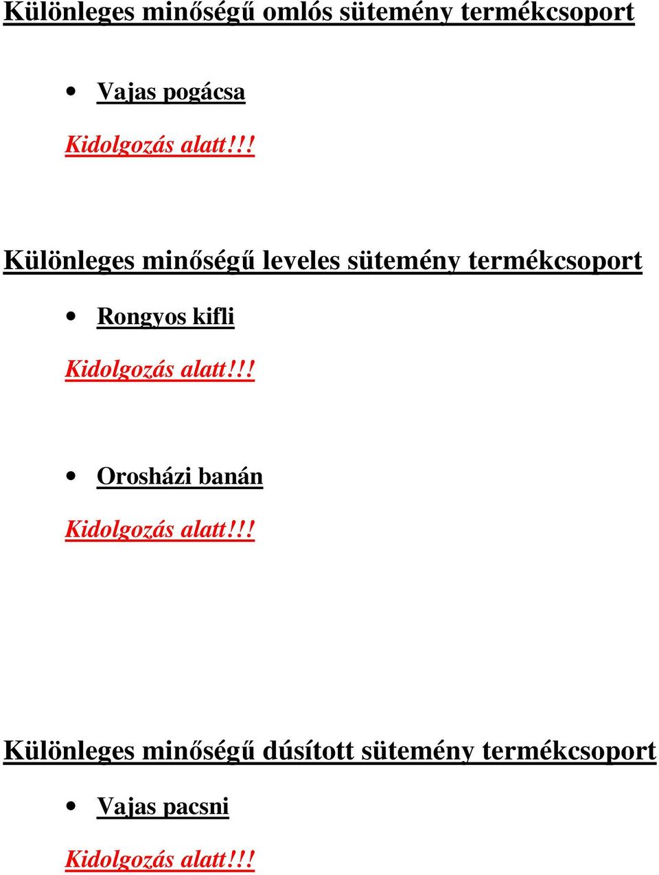 !! Különleges minıségő leveles sütemény termékcsoport Rongyos kifli !