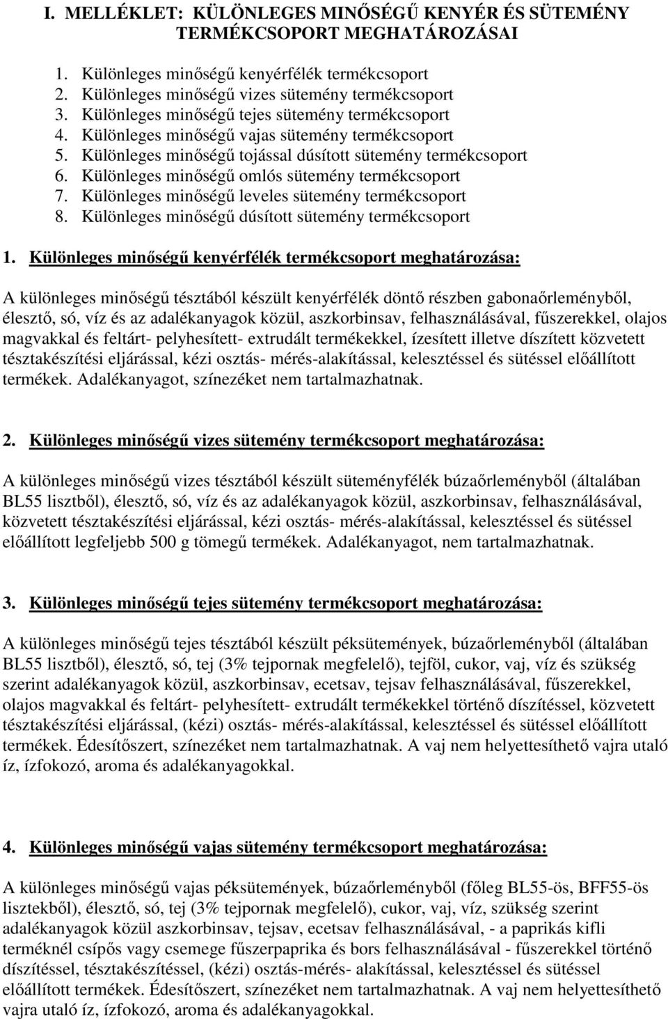 Különleges minıségő omlós sütemény termékcsoport 7. Különleges minıségő leveles sütemény termékcsoport 8. Különleges minıségő dúsított sütemény termékcsoport 1.