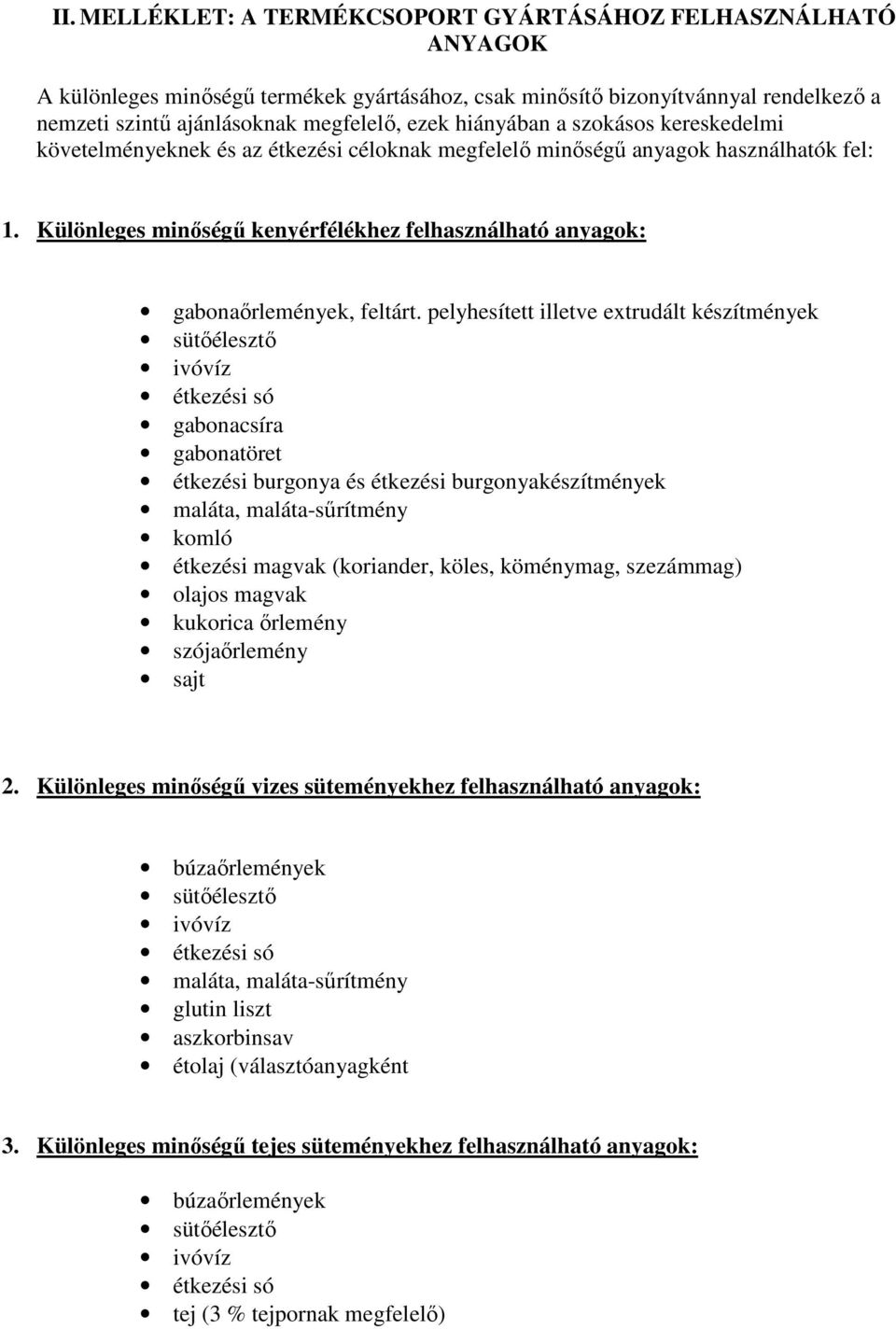 Különleges minıségő kenyérfélékhez felhasználható anyagok: gabonaırlemények, feltárt.