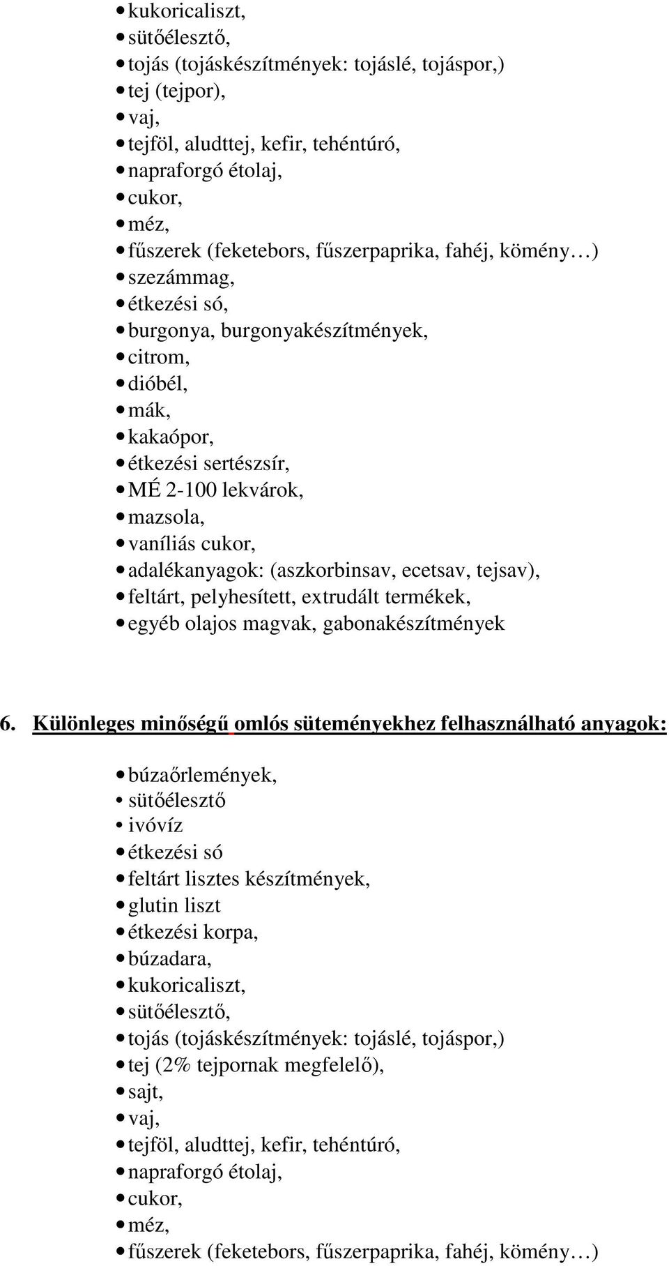 ecetsav, tejsav), feltárt, pelyhesített, extrudált termékek, egyéb olajos magvak, gabonakészítmények 6.