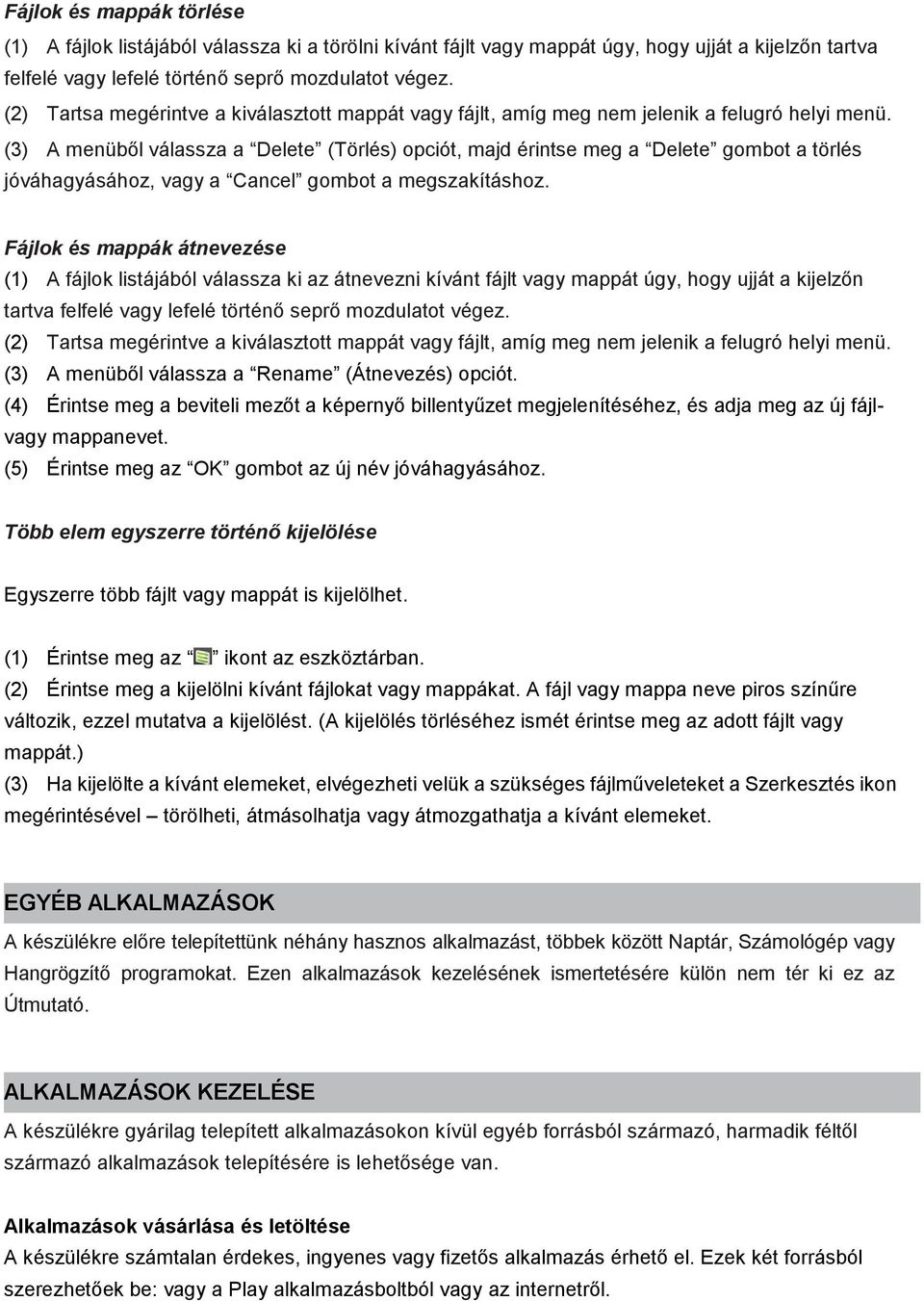 (3) A menüből válassza a Delete (Törlés) opciót, majd érintse meg a Delete gombot a törlés jóváhagyásához, vagy a Cancel gombot a megszakításhoz.