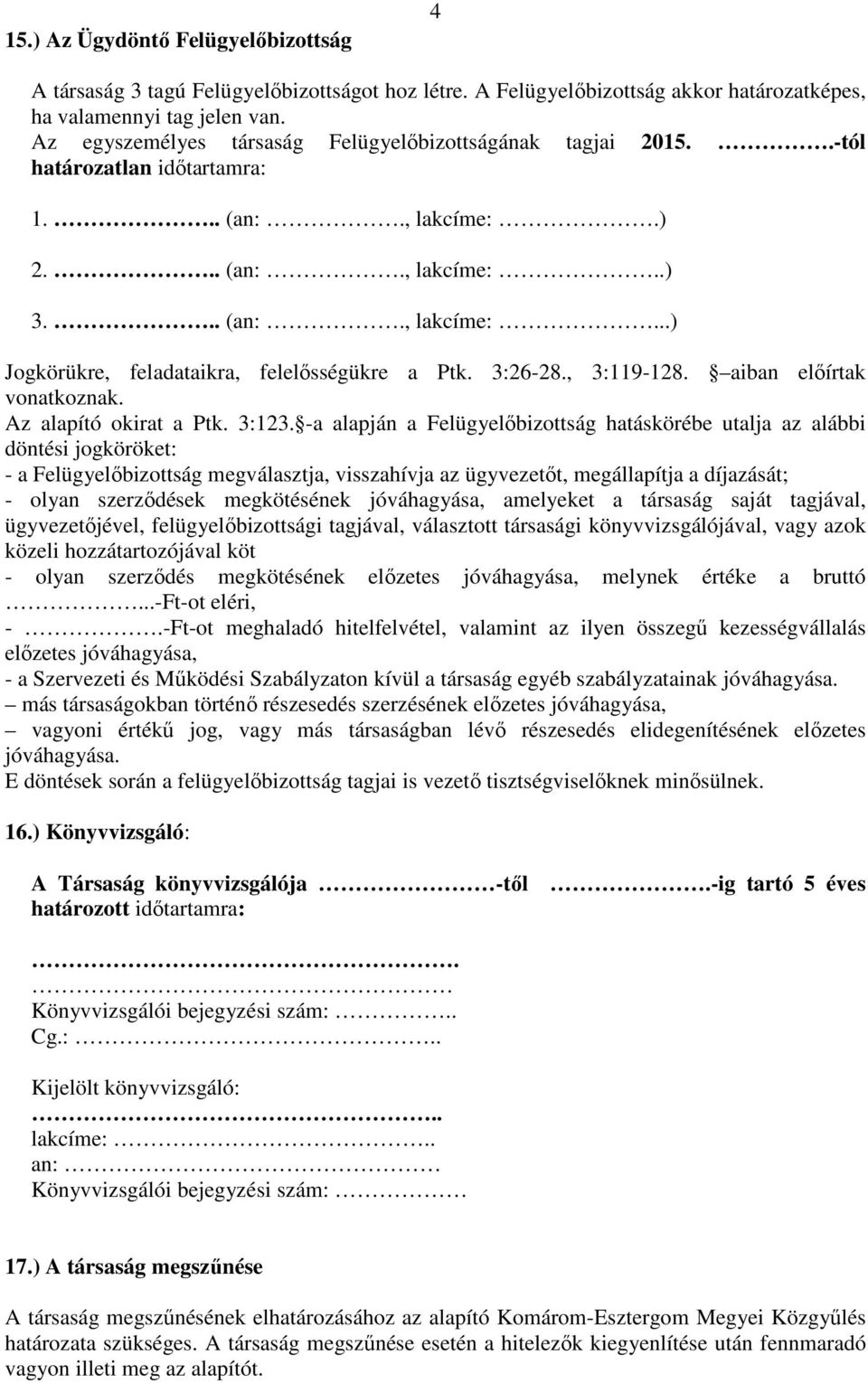 3:26-28., 3:119-128. aiban előírtak vonatkoznak. Az alapító okirat a Ptk. 3:123.