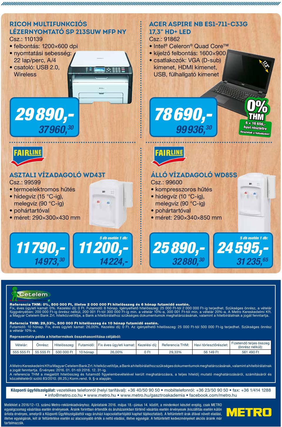 részletre Részletek a hátoldalon! Asztali vízadagoló WD43T Csz.: 99599 termoelektromos hűtés hidegvíz (15 C-ig), melegvíz (90 C-ig) pohártartóval méret: 290 300 430 mm Álló vízadagoló WD85S Csz.