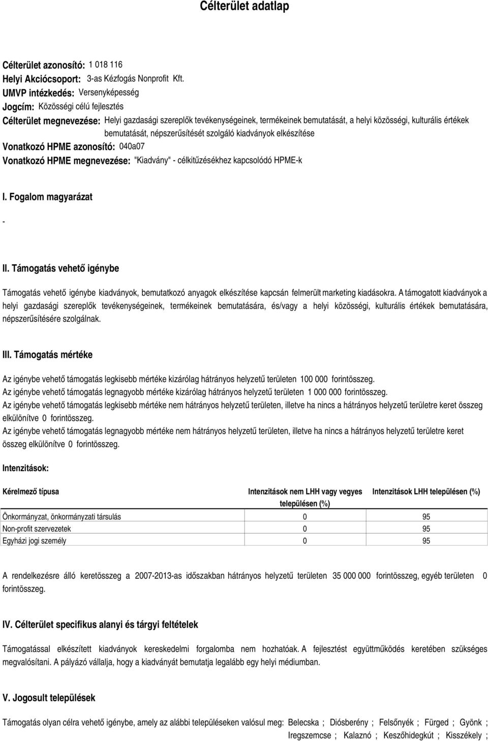 bemutatását, népszerűsítését szolgáló kiadványok elkészítése Vonatkozó HPME azonosító: 040a07 Vonatkozó HPME megnevezése: "Kiadvány" célkitűzésékhez kapcsolódó HPMEk I. Fogalom magyarázat II.