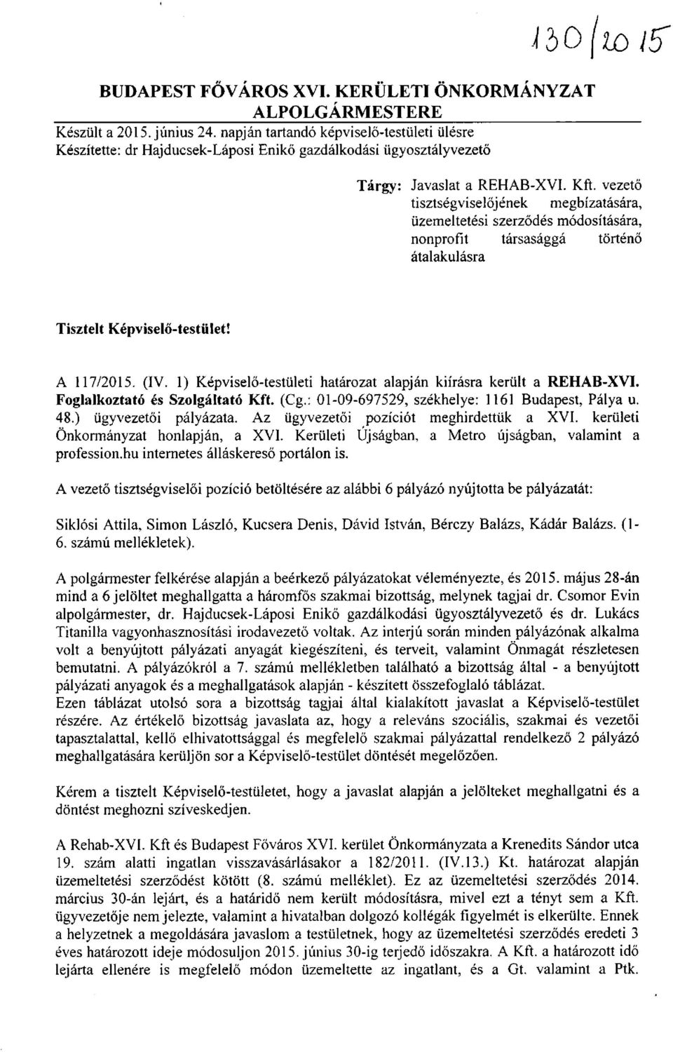 vezető tisztségviselőjének megbízatására, üzemeltetési szerződés módosítására, nonprofit társasággá történő átalakulásra Tisztelt Képviselő-testület! A 117/2015. (IV.