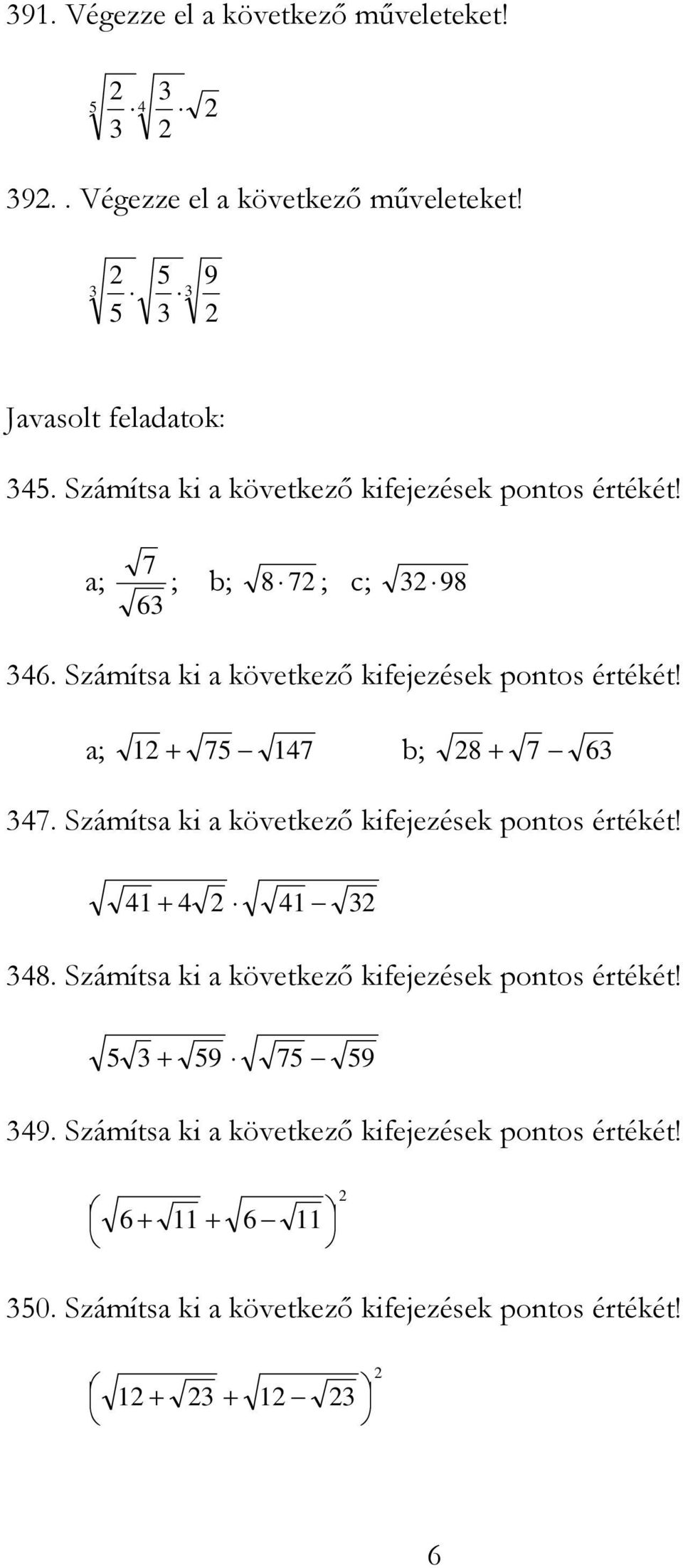 Számíts ki következı kifejezések pontos értékét! ; 75 7 b; 8 7 6 7. Számíts ki következı kifejezések pontos értékét!