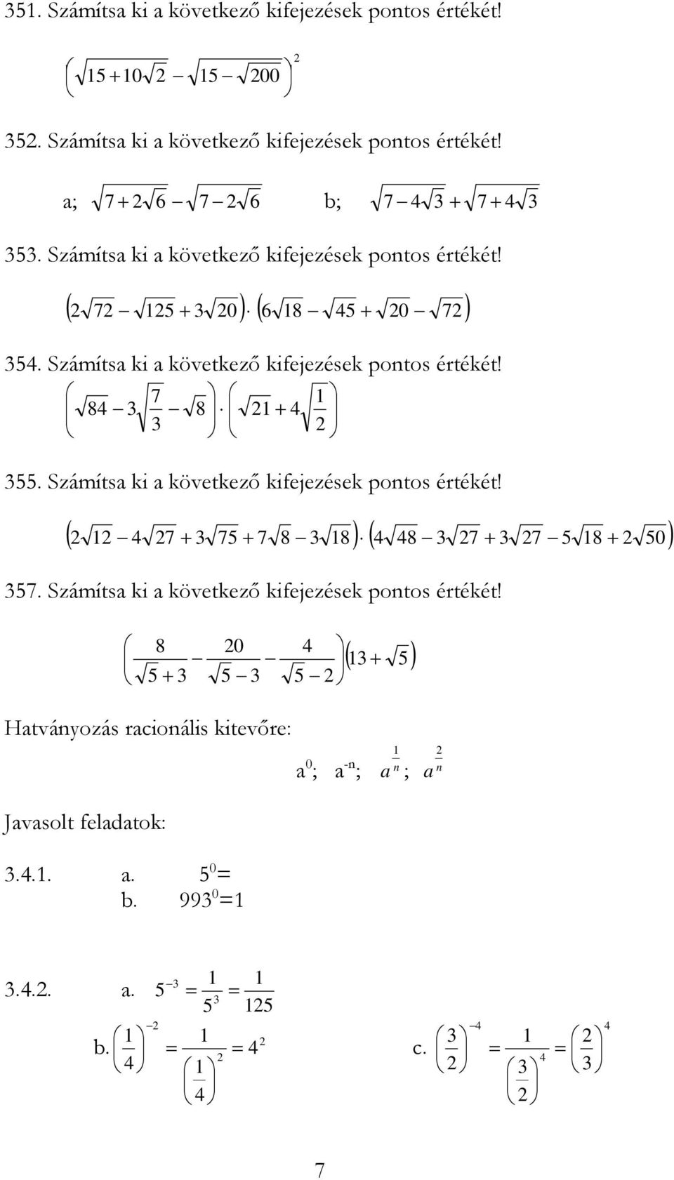 7 8 8 55. Számíts ki következı kifejezések pontos értékét! ( 7 75 7 8 8) ( 8 7 7 5 8 5) 57.