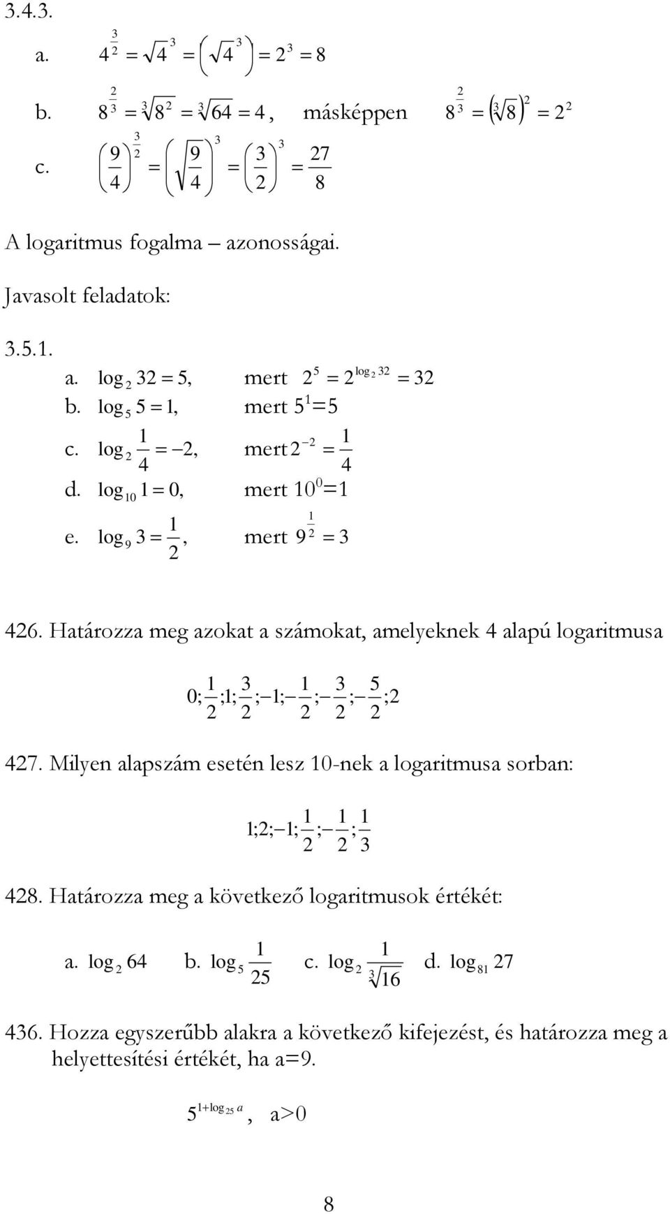 Htározz meg zokt számokt, meleknek lpú logritmus ; ;; ; ; ; ; 5 ; 7.