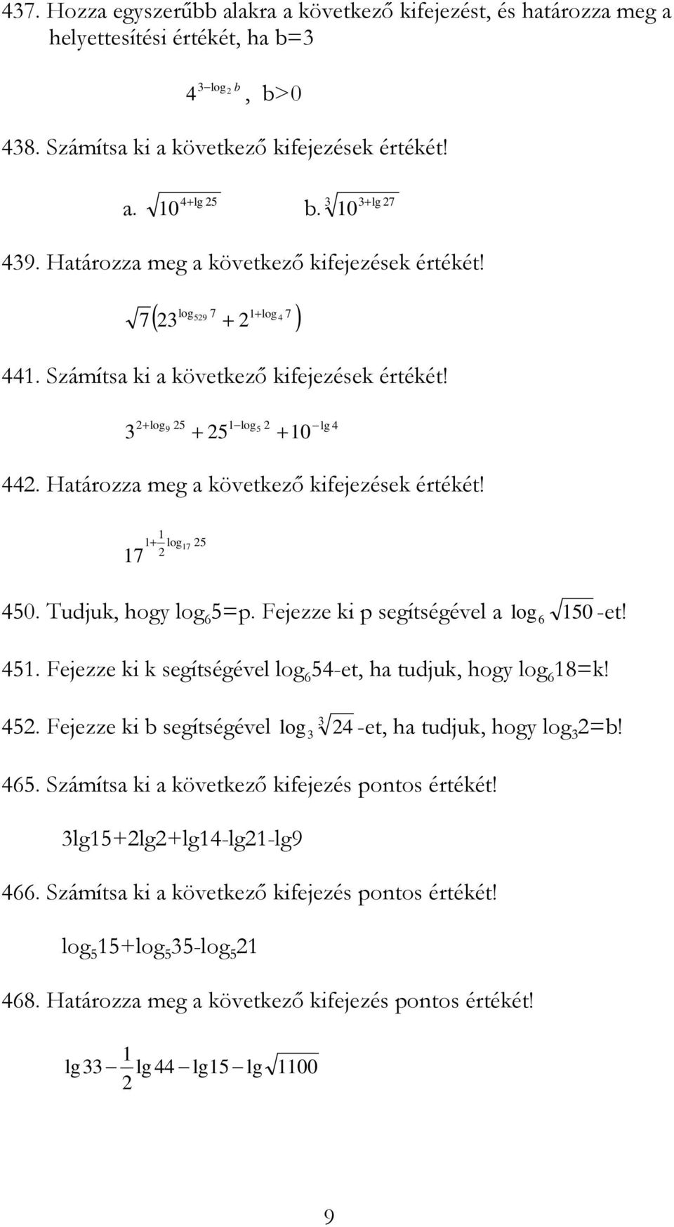 Tudjuk, hog log 6 5p. Fejezze ki p segítségével log 6 5 5. Fejezze ki k segítségével log 6 5-et, h tudjuk, hog log 6 8k! 5. Fejezze ki b segítségével log -et, h tudjuk, hog log b!