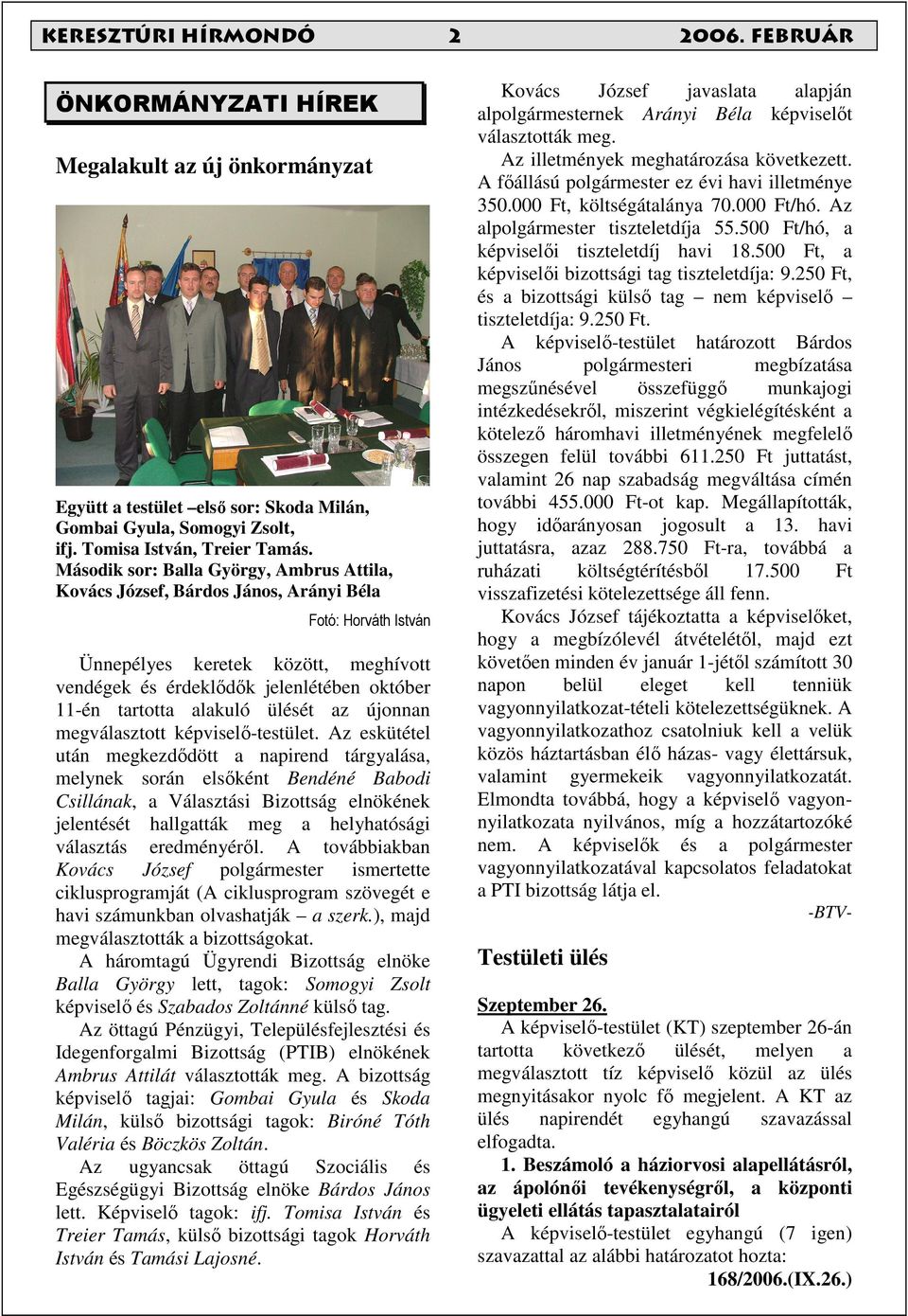 alakuló ülését az újonnan megválasztott képviselı-testület.