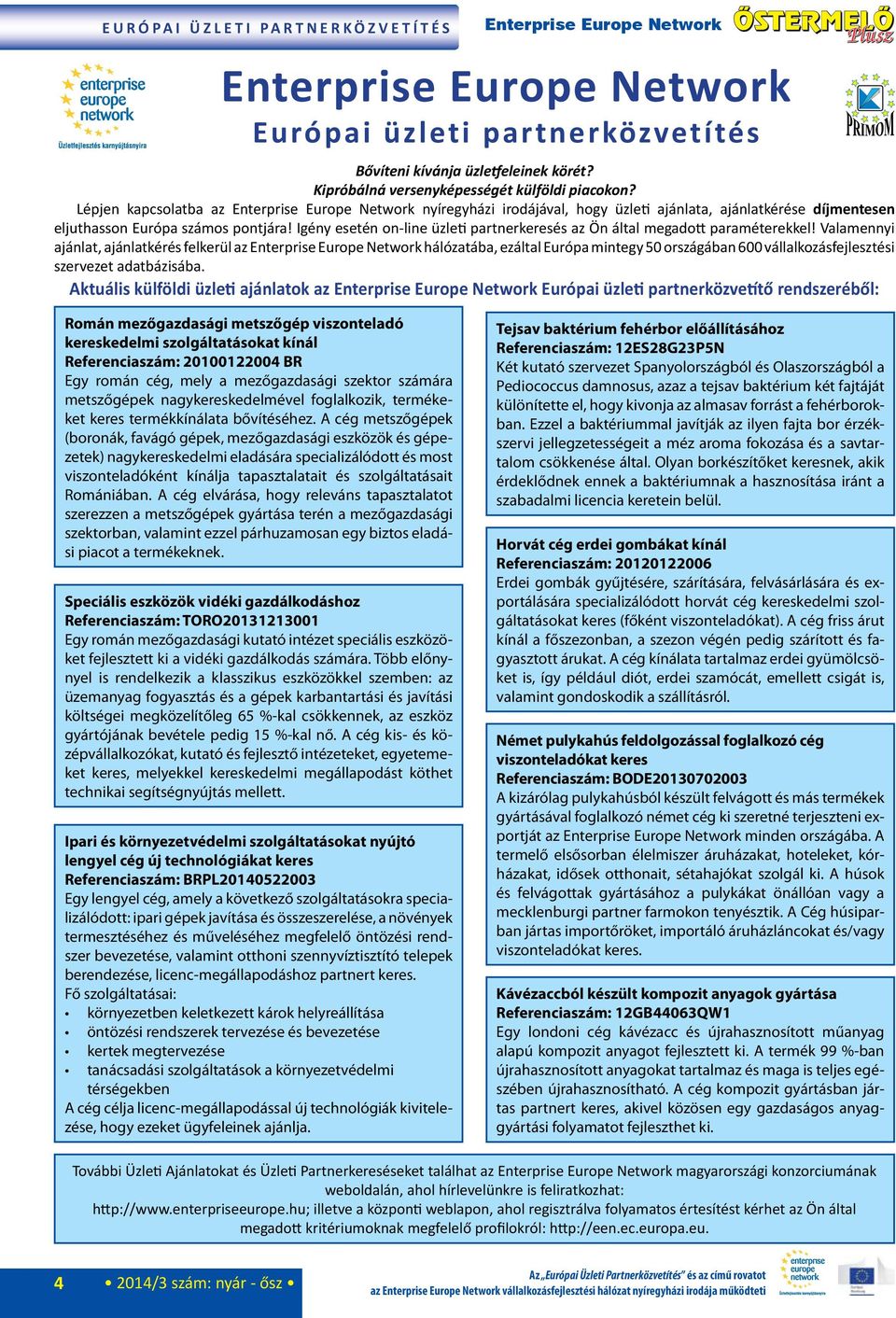 Lépjen kapcsolatba az Enterprise Europe Network nyíregyházi irodájával, hogy üzleti ajánlata, ajánlatkérése díjmentesen eljuthasson Európa számos pontjára!