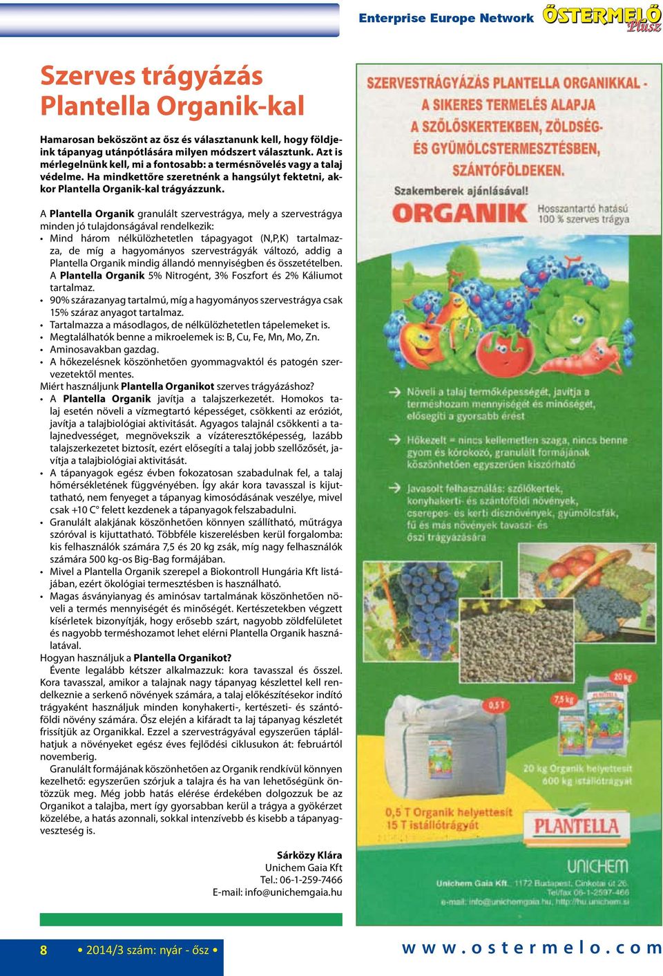 A Plantella Organik granulált szervestrágya, mely a szervestrágya minden jó tulajdonságával rendelkezik: Mind három nélkülözhetetlen tápagyagot (N,P,K) tartalmazza, de míg a hagyományos