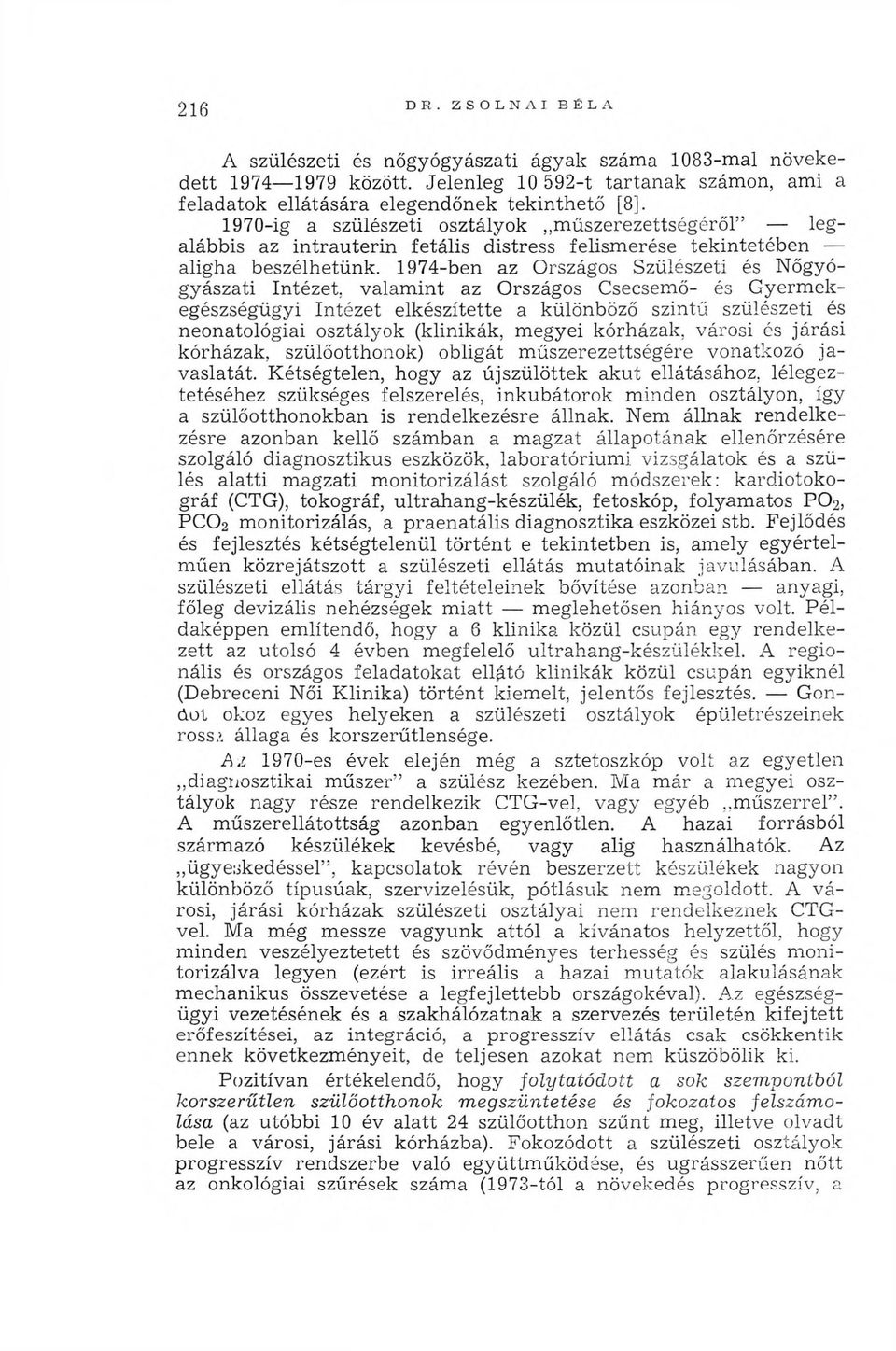 1974-ben az Országos Szülészeti és Nőgyógyászati Intézet, valam int az Országos Csecsemő- és G yerm ekegészségügyi Intézet elkészítette a különböző szintű szülészeti és neonatológiai osztályok