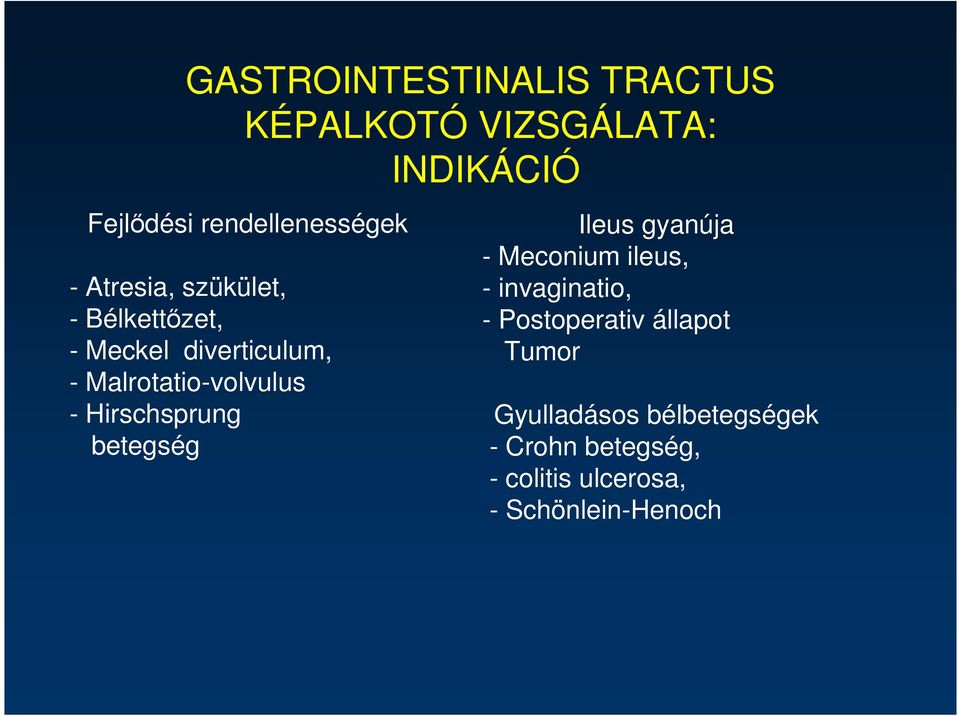 Hirschsprung betegség Ileus gyanúja - Meconium ileus, - invaginatio, - Postoperativ