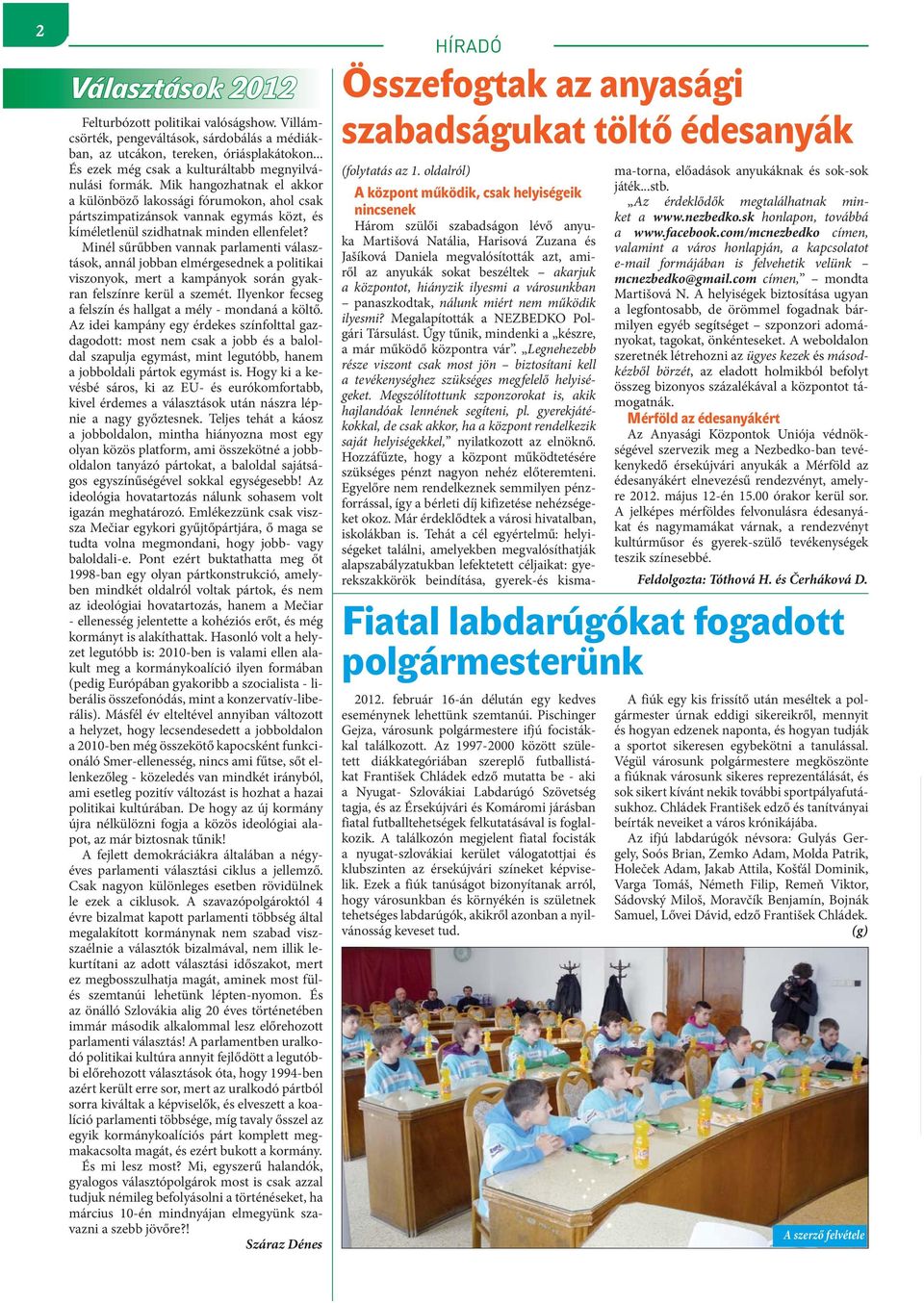 Mik hangozhatnak el akkor a különböző lakossági fórumokon, ahol csak pártszimpatizánsok vannak egymás közt, és kíméletlenül szidhatnak minden ellenfelet?
