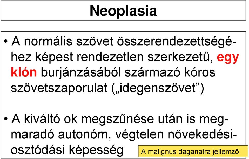 szövetszaporulat ( idegenszövet ) A kiváltó ok megszűnése után is