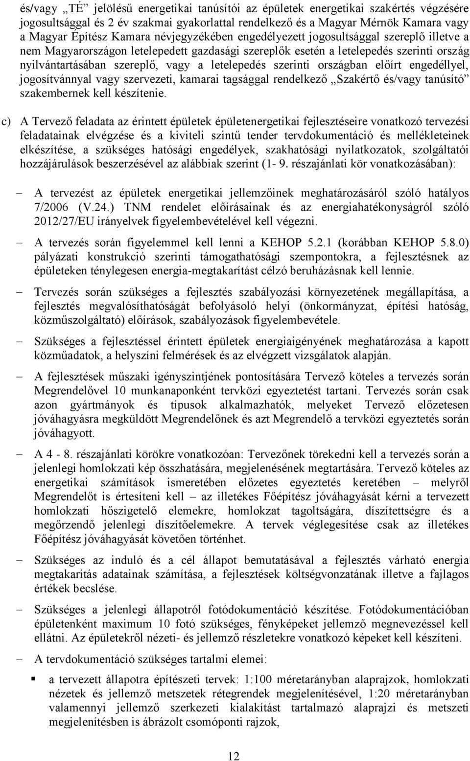 szerinti országban előírt engedéllyel, jogosítvánnyal vagy szervezeti, kamarai tagsággal rendelkező Szakértő és/vagy tanúsító szakembernek kell készítenie.