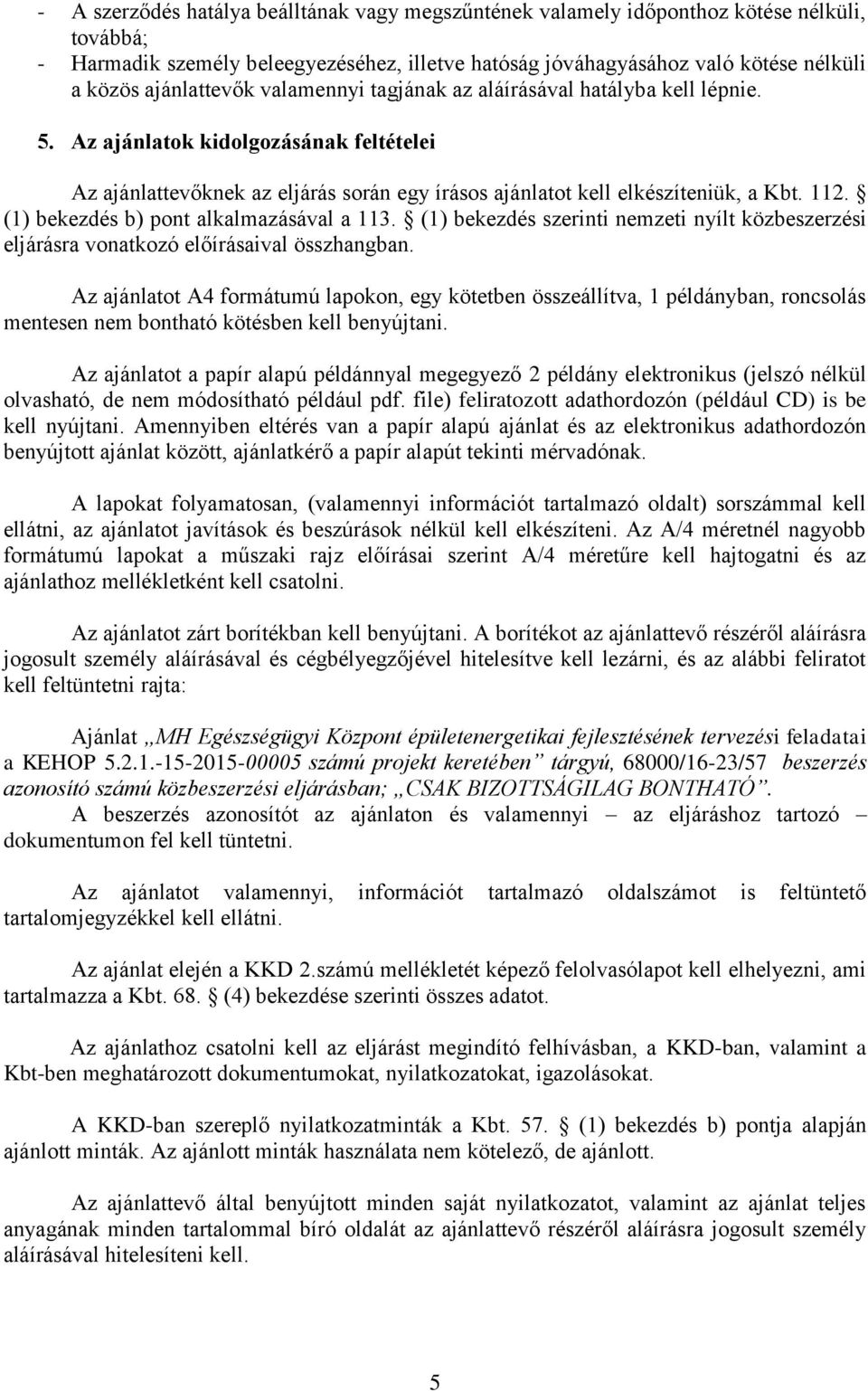 (1) bekezdés b) pont alkalmazásával a 113. (1) bekezdés szerinti nemzeti nyílt közbeszerzési eljárásra vonatkozó előírásaival összhangban.