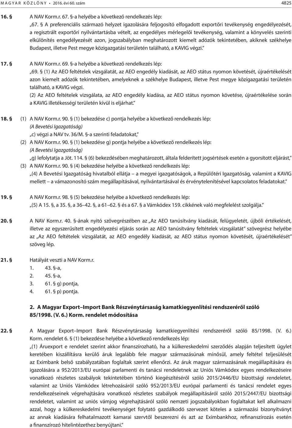 valamint a könyvelés szerinti elkülönítés engedélyezését azon, jogszabályban meghatározott kiemelt adózók tekintetében, akiknek székhelye Budapest, illetve Pest megye közigazgatási területén