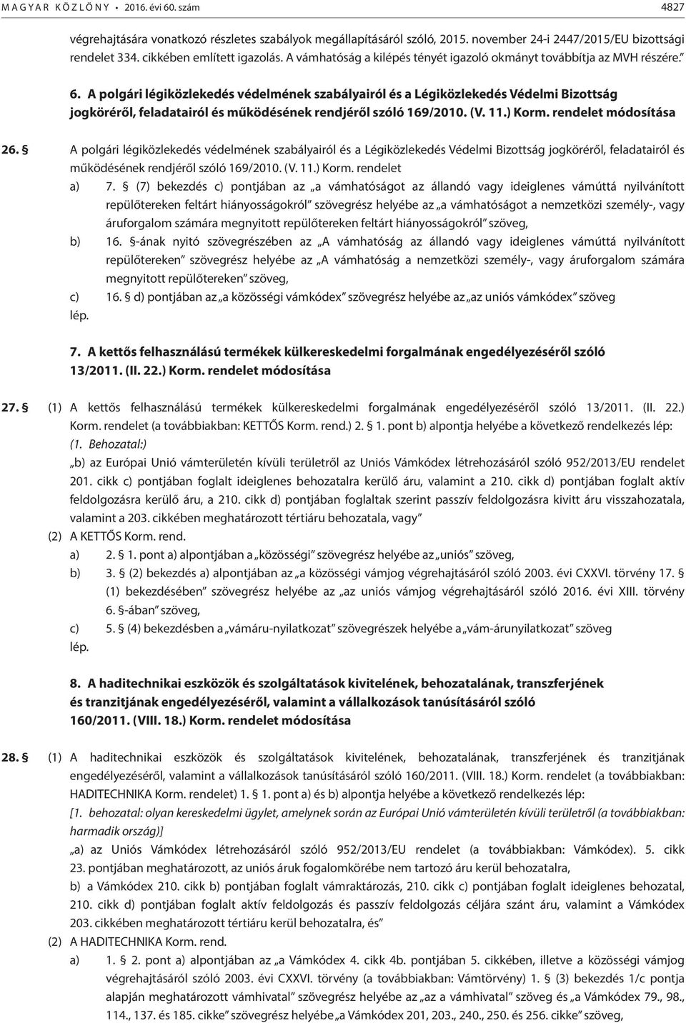 A polgári légiközlekedés védelmének szabályairól és a Légiközlekedés Védelmi Bizottság jogköréről, feladatairól és működésének rendjéről szóló 169/2010. (V. 11.) Korm. rendelet módosítása 26.