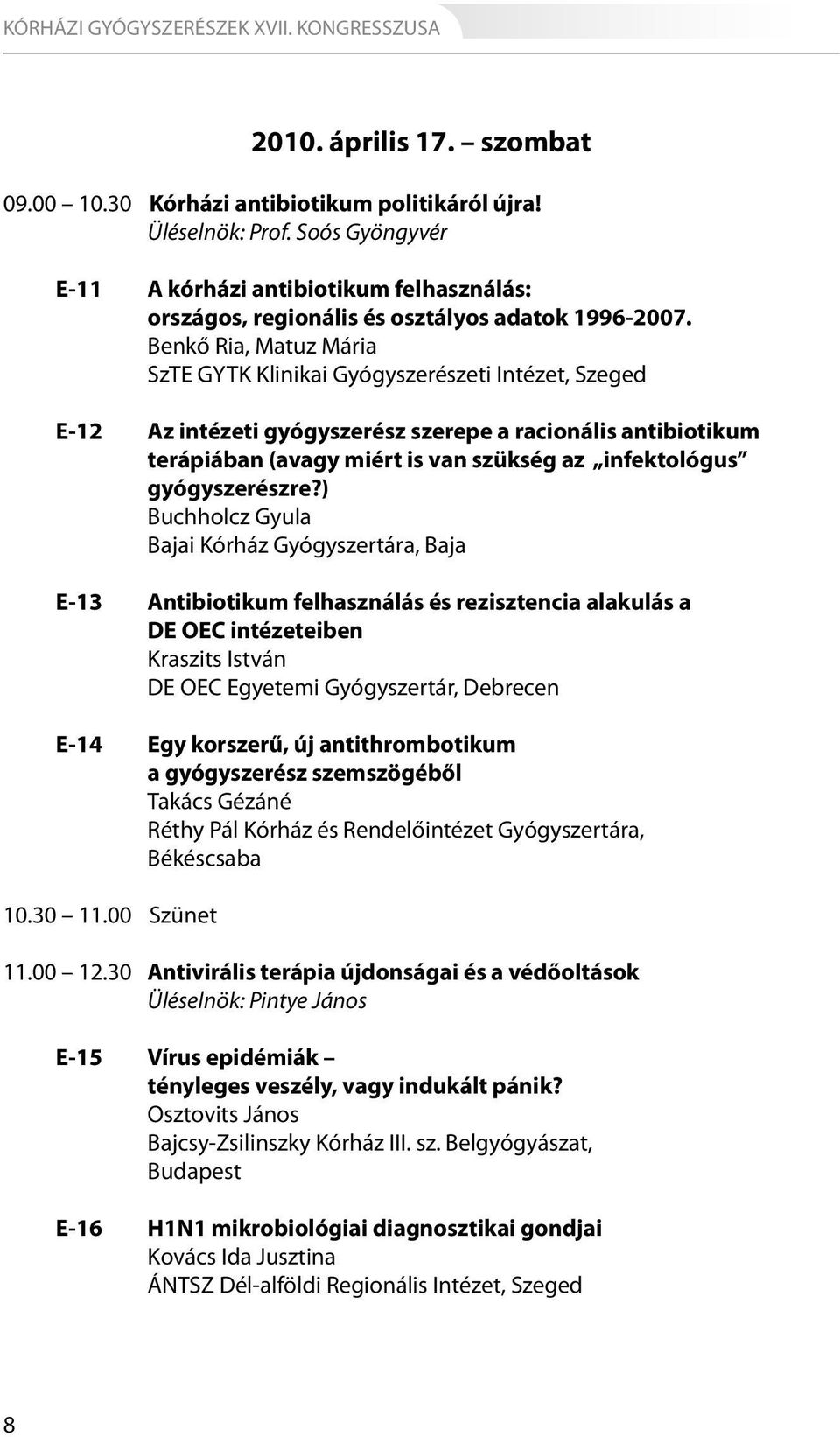 Benkő Ria, Matuz Mária SzTE GYTK Klinikai Gyógyszerészeti Intézet, Szeged E-12 Az intézeti gyógyszerész szerepe a racionális antibiotikum terápiában (avagy miért is van szükség az infektológus