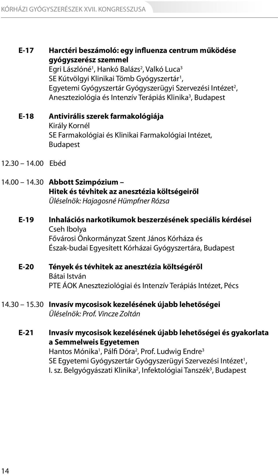 Gyógyszertár Gyógyszerügyi Szervezési Intézet 2, Aneszteziológia és Intenzív Terápiás Klinika 3, Budapest E-18 Antivirális szerek farmakológiája Király Kornél SE Farmakológiai és Klinikai