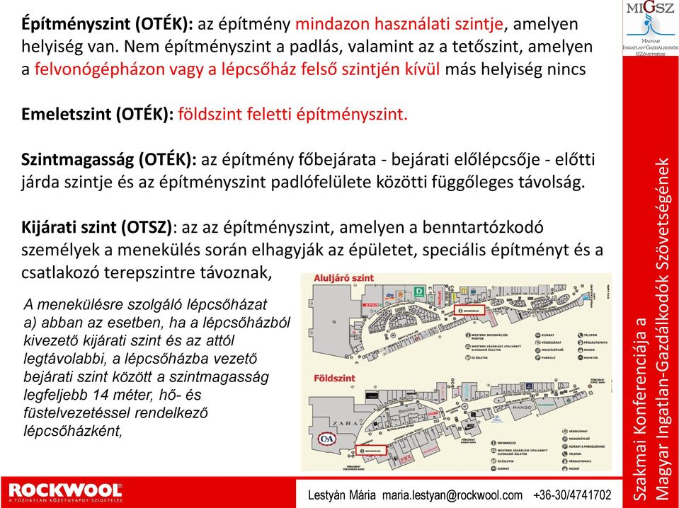 Szintmagasság (OTÉK): az építmény főbejárata - bejárati előlépcsője - előtti járda szintje és az építményszint padlófelülete közötti függőleges távolság.