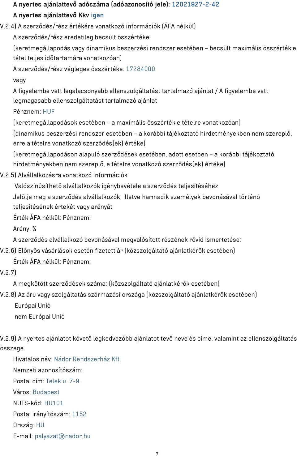 beszerzési rendszer esetében becsült maximális összérték e tétel teljes időtartamára vonatkozóan) A szerződés/rész végleges összértéke: 17284000 vagy A figyelembe vett legalacsonyabb