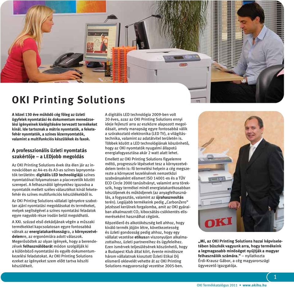 A professzionális üzleti nyomttás szkértője LEDjobb megoldás Az OKI Printing Solutions évek ót élen jár z innovációbn z A4-es és A3-s színes lpnyomttók területén: digitális LED technológiájú színes
