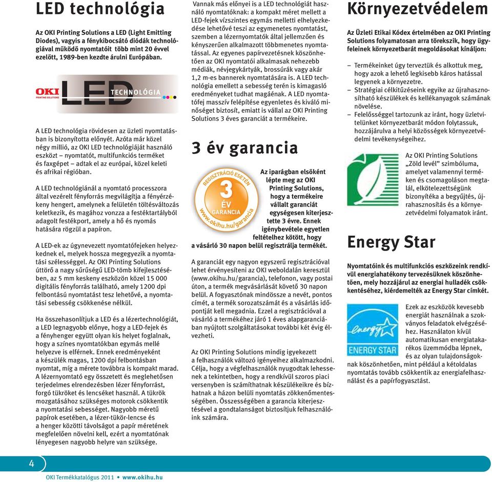 Azót már közel négy millió, z OKI LED technológiáját hsználó eszközt nyomttót, multifunkciós terméket és fxgépet dtk el z európi, közel keleti és friki régióbn.