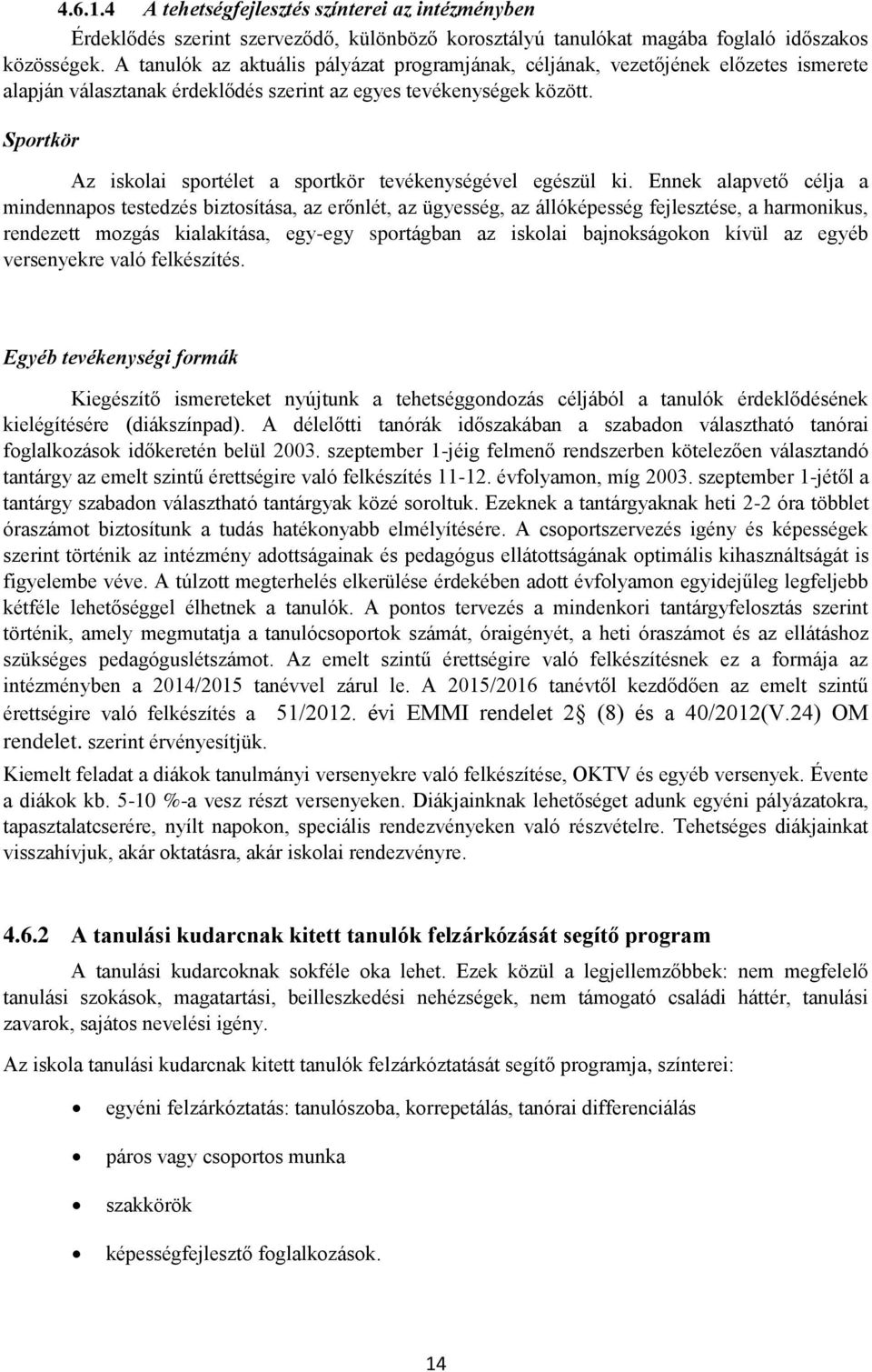 Sportkör Az iskolai sportélet a sportkör tevékenységével egészül ki.